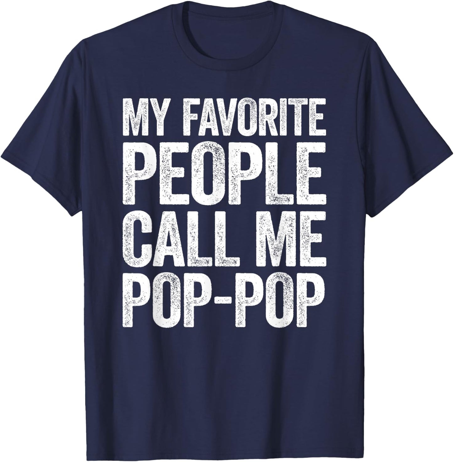 My Favorite People Call Me Pop-Pop Shirt Men Fathers Day T-Shirt - T-Shirt | Navy