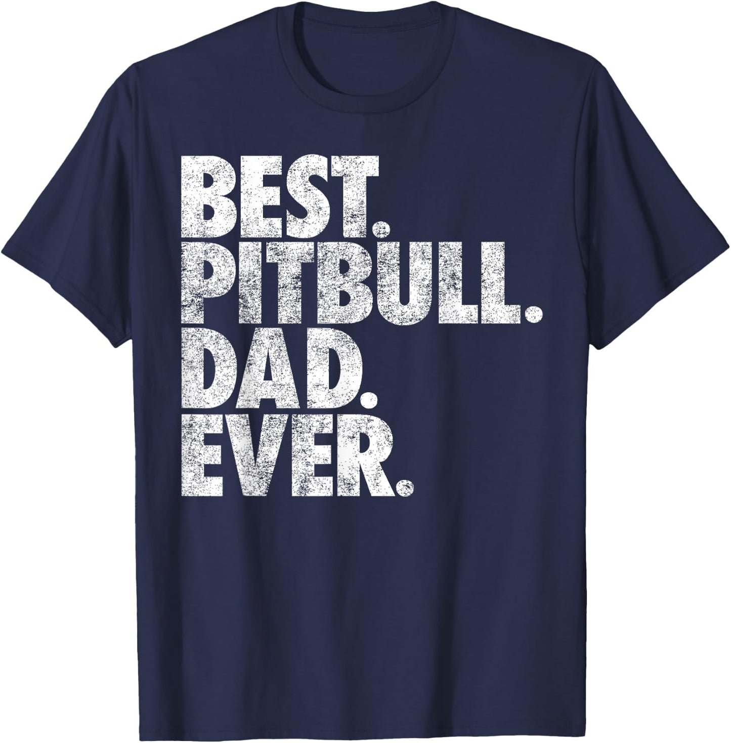 Pitbull Dad - Best Pitbull Dad Ever Pittie Dog Gift Men Girls Kids T-Shirt - T-Shirt | Navy