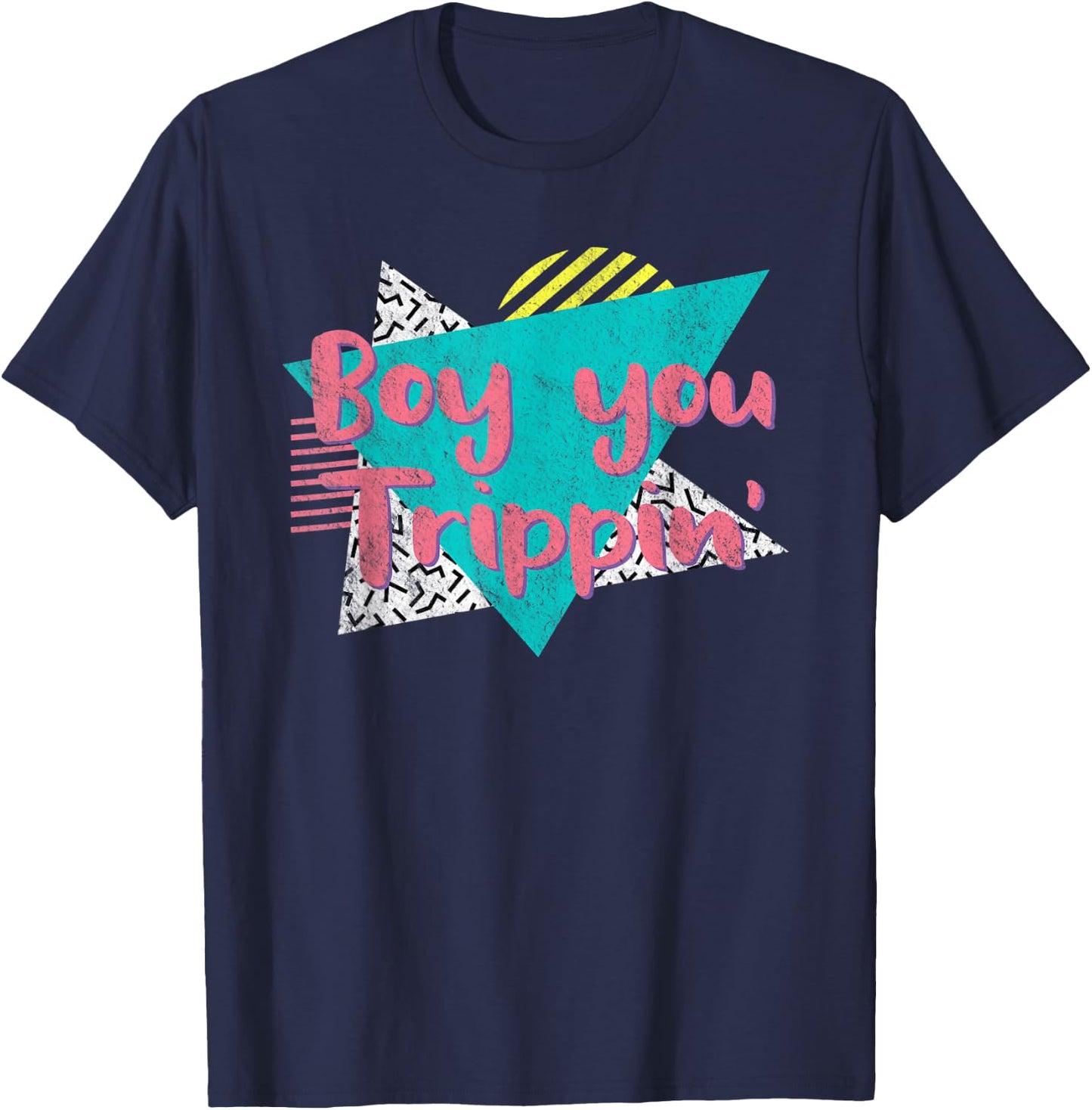 Boy You Trippin' Retro Vintage 80's 90's Gift Party Costume T-Shirt - T-Shirt | Navy