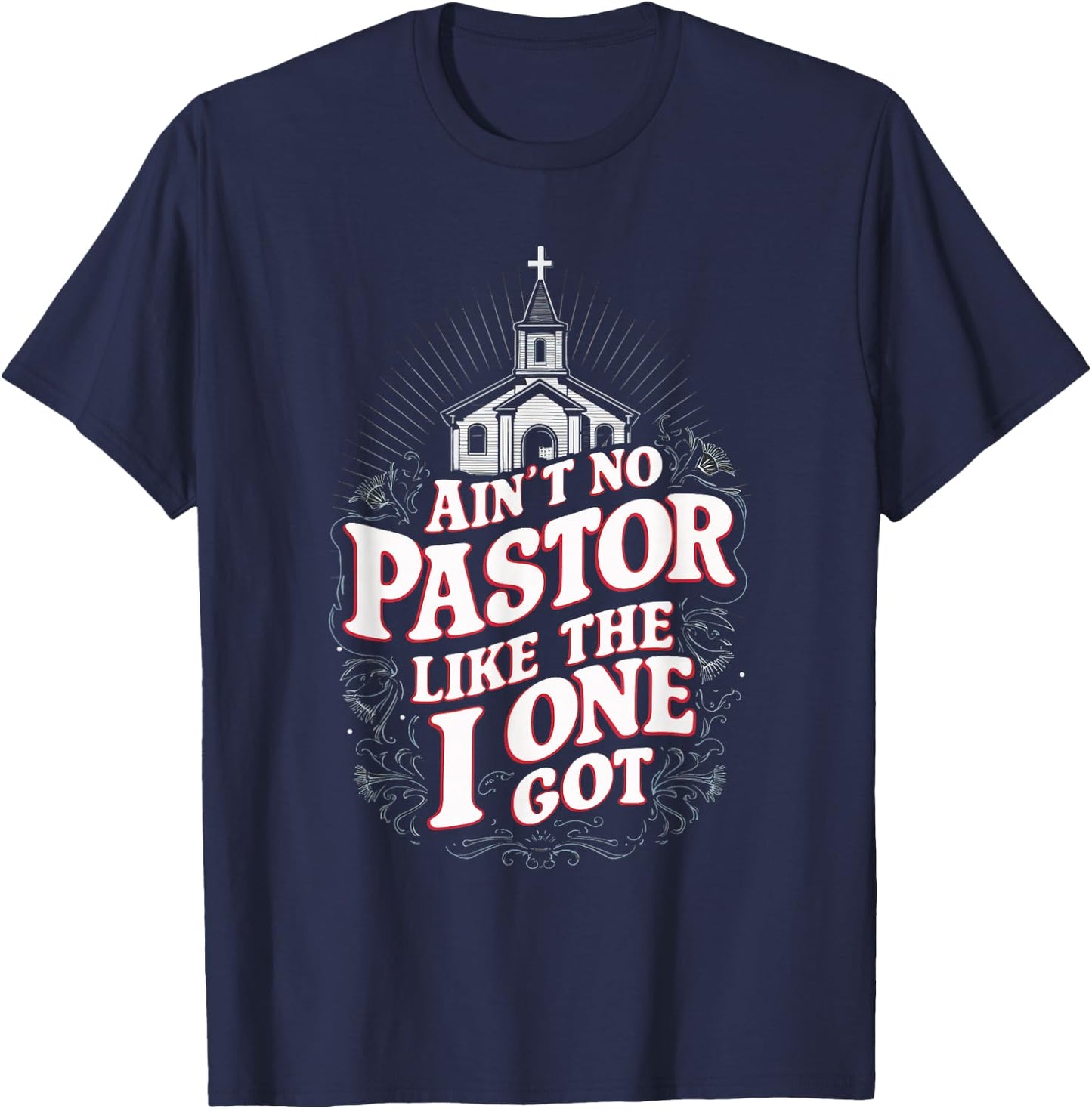 Ain't No Pastor Like The One I Got T-Shirt - T-Shirt | Navy