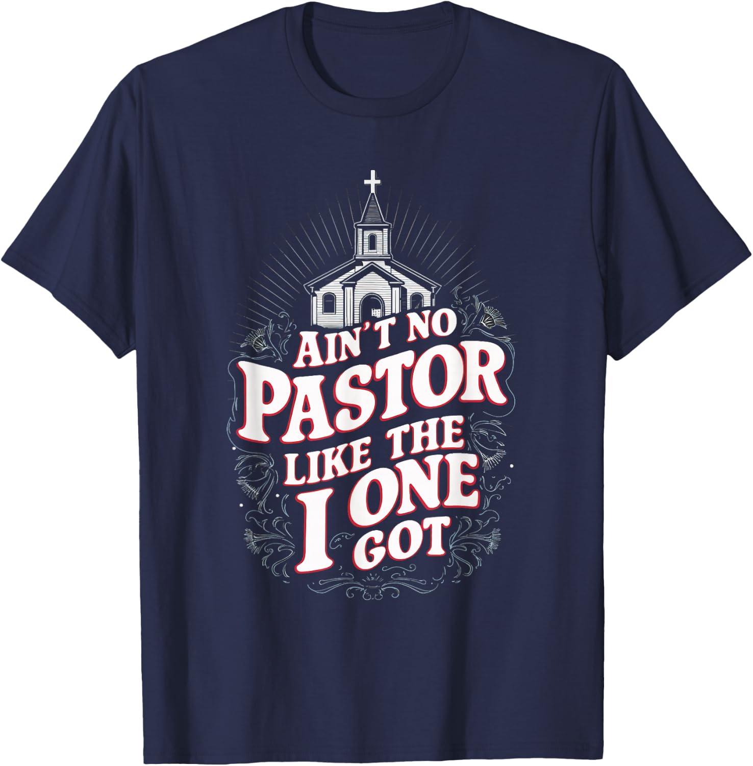 Ain't No Pastor Like The One I Got T-Shirt - T-Shirt | Navy