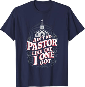 Ain't No Pastor Like The One I Got T-Shirt - T-Shirt | Navy