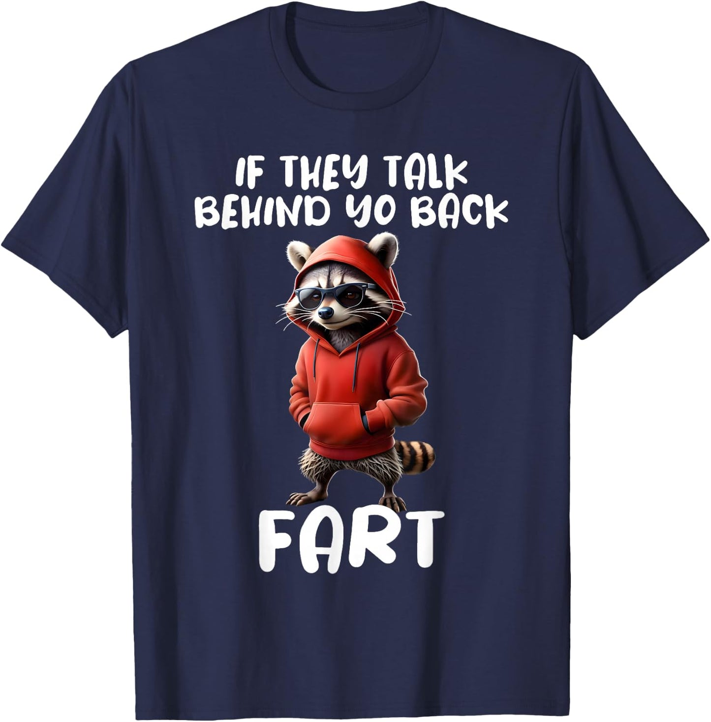 Funny Raccoon Saying If They Talk About Your Back Fart Meme T-Shirt - T-Shirt | Navy