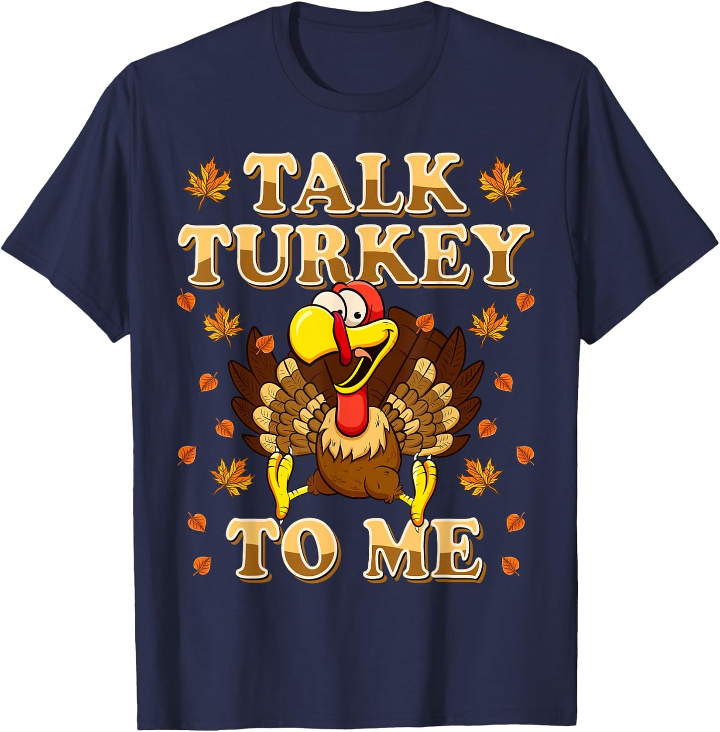 Talk Turkey To Me Turkey Day Funny Thanksgiving T-Shirt - T-Shirt | Navy