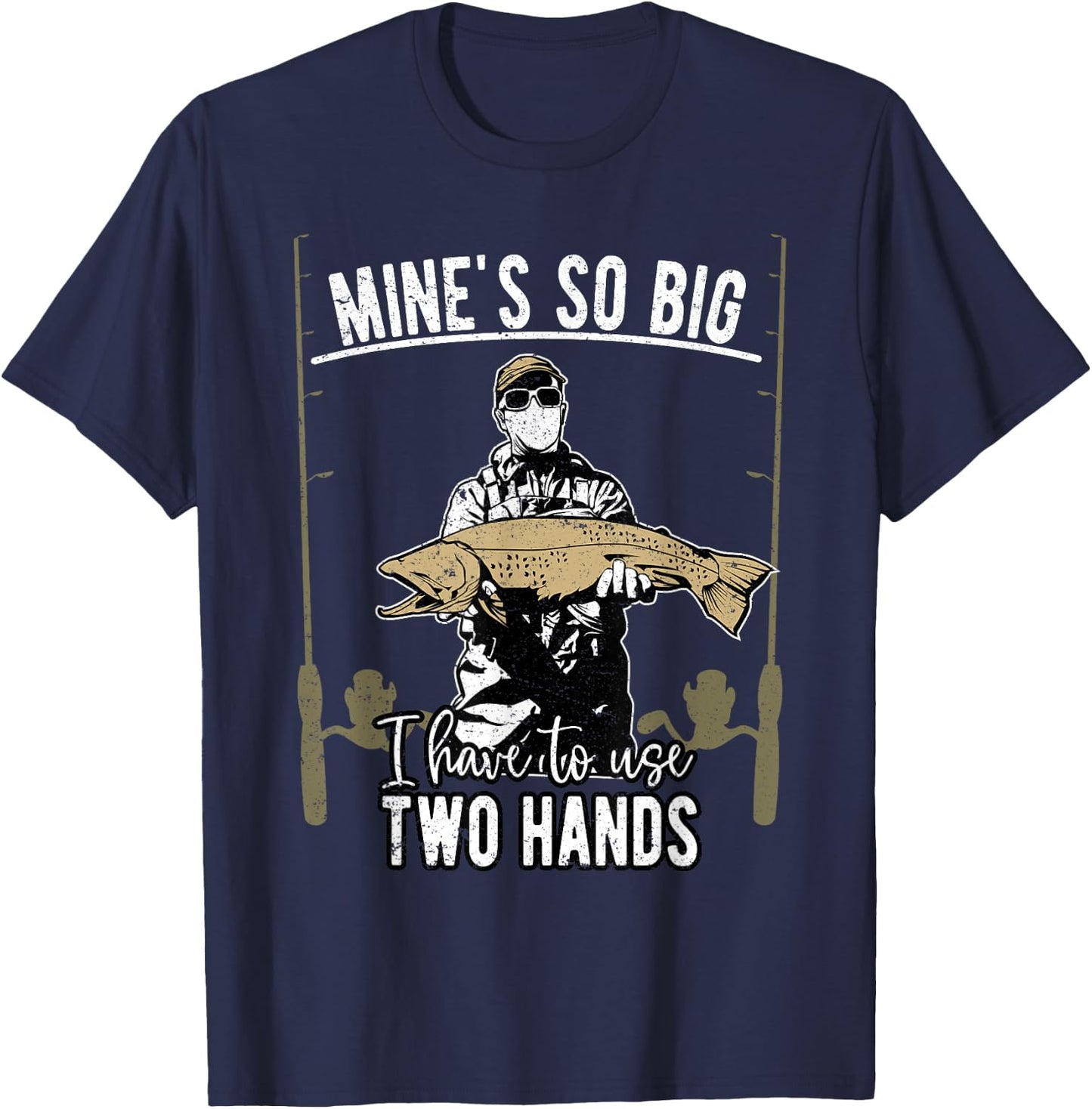 Mine is so big I have to use two hands - Fishing T-Shirt - T-Shirt | Navy