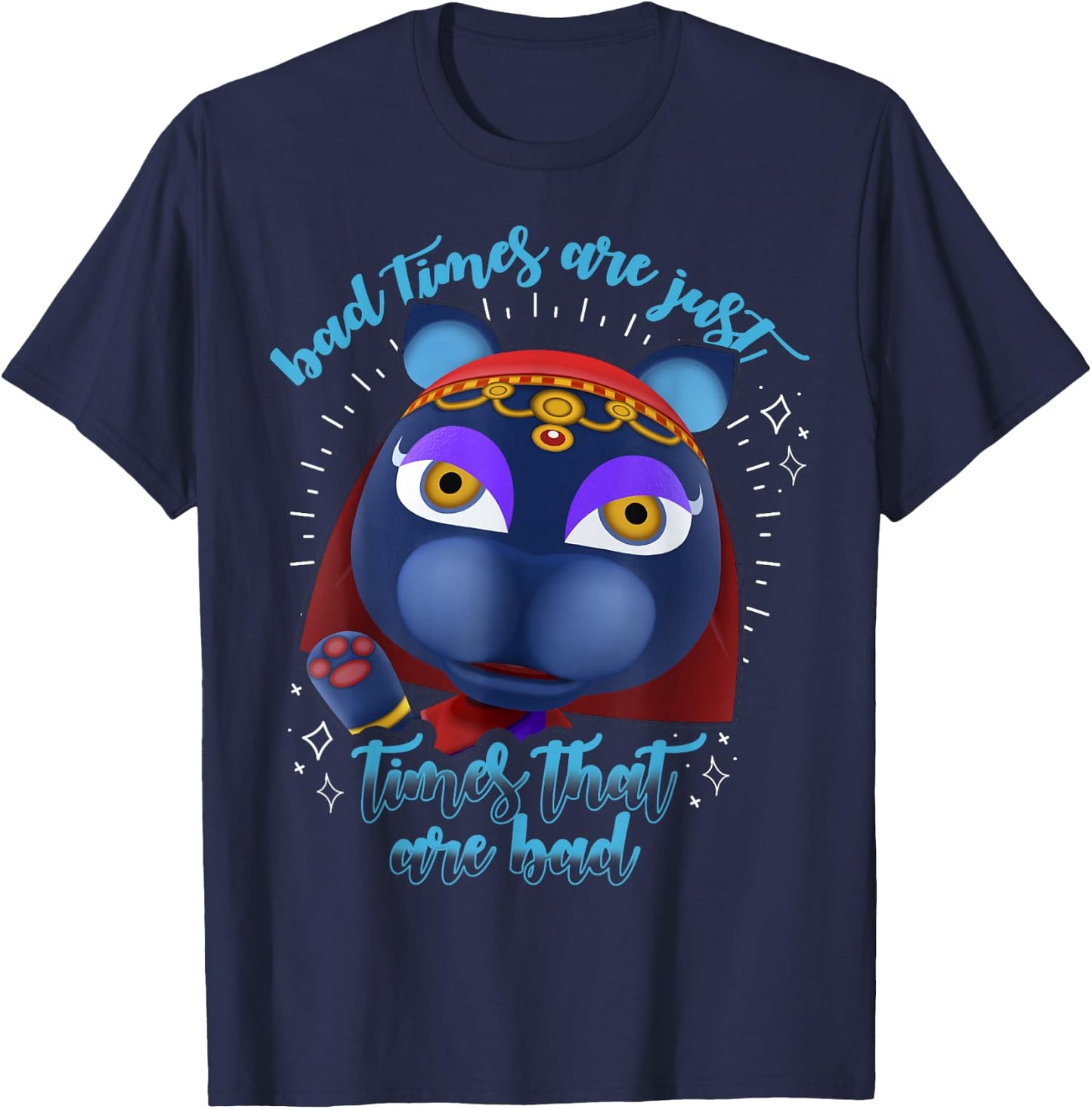 Animal Crossing Bad Times Are Just Times That Are Bad T-Shirt - T-Shirt | Navy