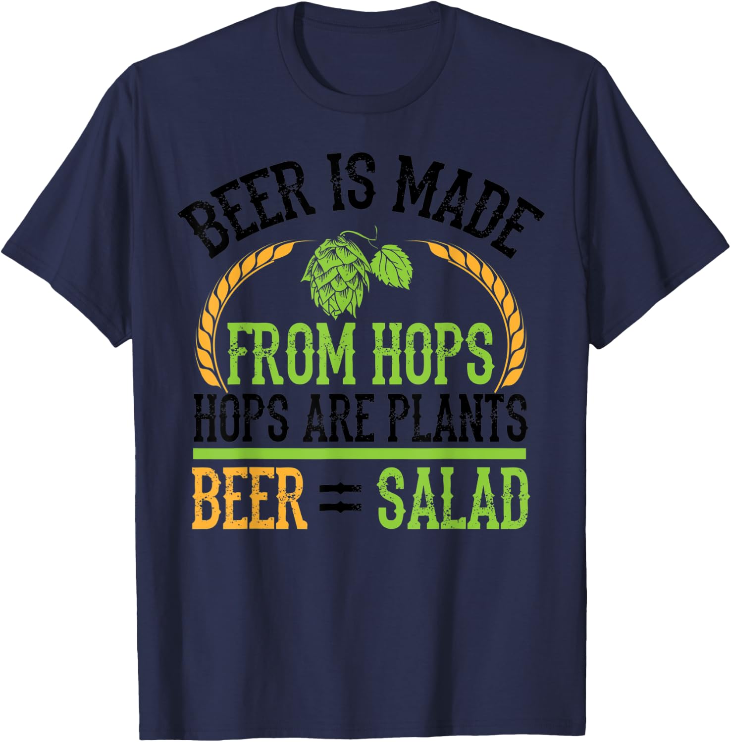 Beer Is Made From Hops Plants Beer Salad Shirt Brewer Gift T-Shirt - T-Shirt | Navy