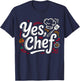 Yes Chef Funny Cooking Kitchen Quote T-Shirt - T-Shirt | Navy