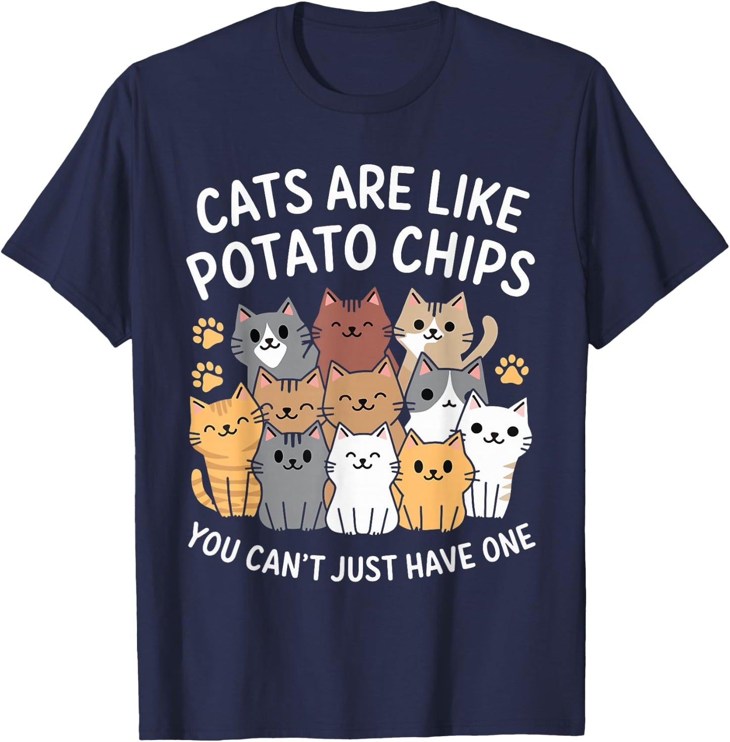 Cats Are Like Potato Chips You Can't Just Have One T-Shirt - T-Shirt | Navy