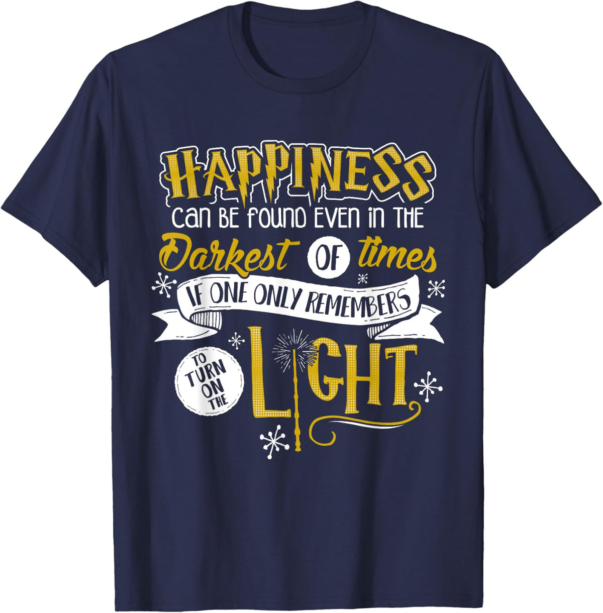 Happiness Can Be Found Even In The Darkest Of Times.. T-Shirt - T-Shirt | Navy