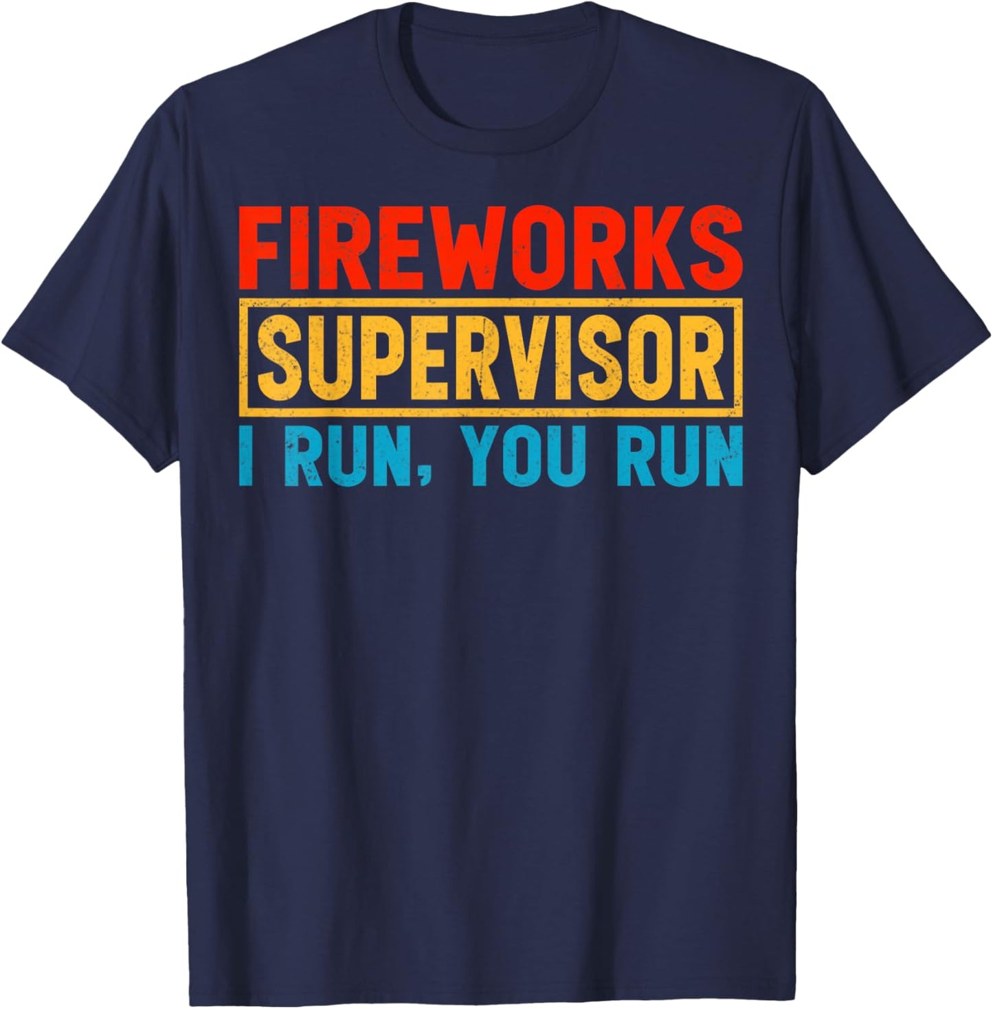 Fireworks Supervisor I Run You Run - Fireworks Manager Gifts T-Shirt - T-Shirt | Navy