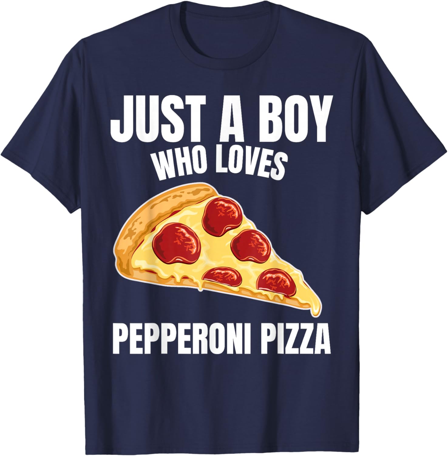 Just a Boy who Loves Pepperoni Pizza Italian Food Lover T-Shirt - T-Shirt | Navy