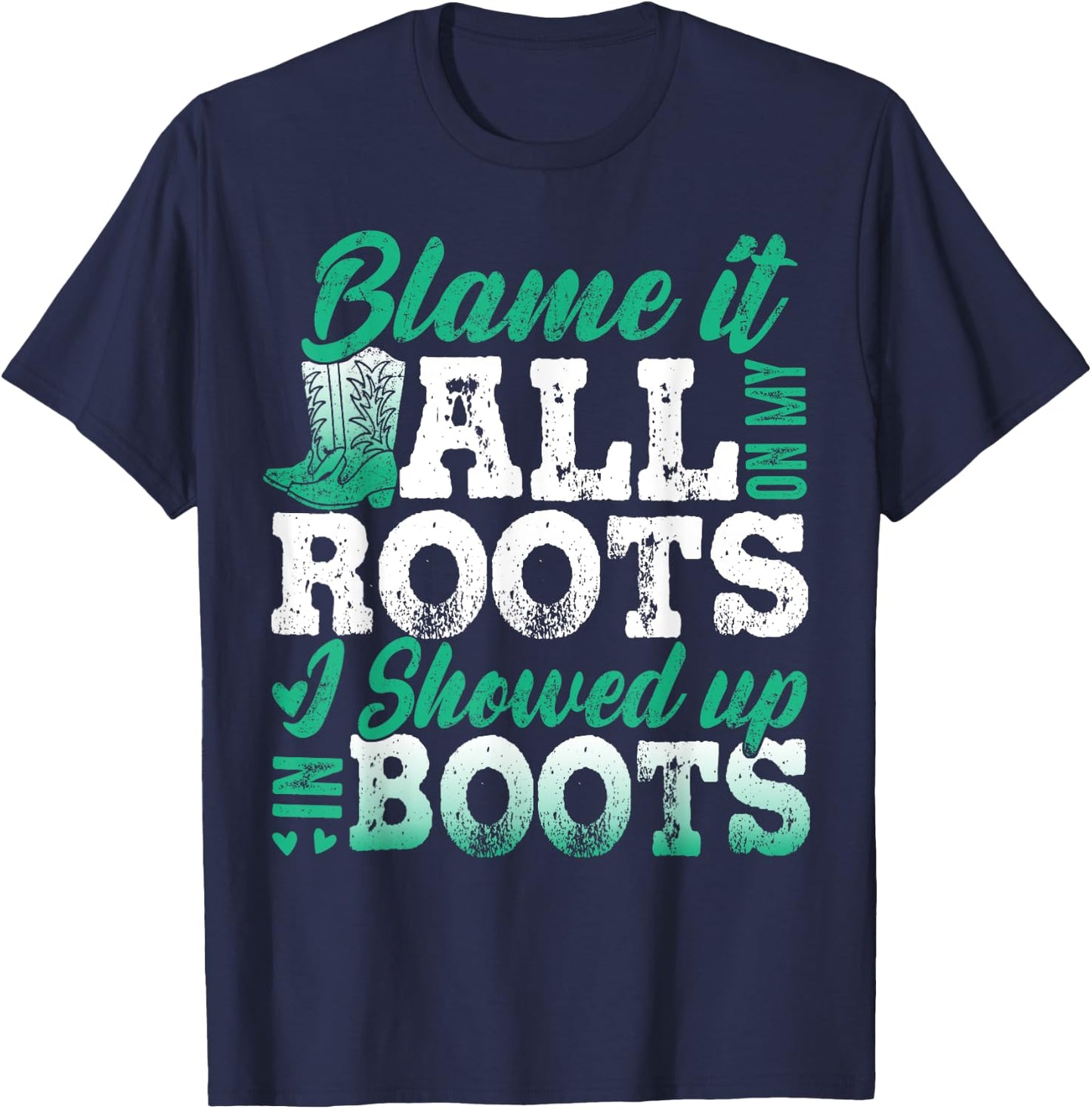 Blame It All On My Roots I Showed Up In Boots T-Shirt - T-Shirt | Navy
