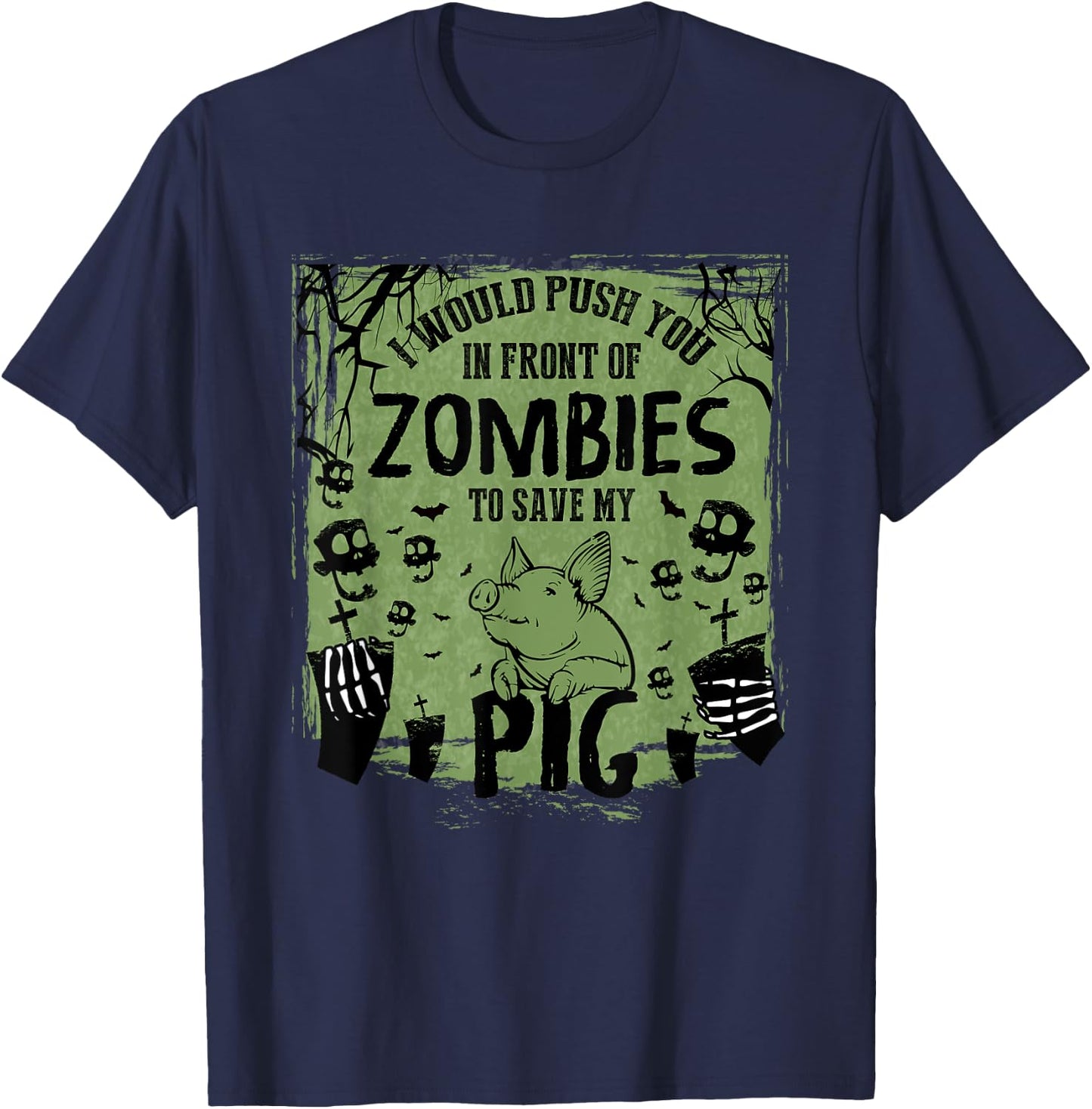 I Would Push You In Front of Zombies to Save My Pig T-Shirt - T-Shirt | Navy