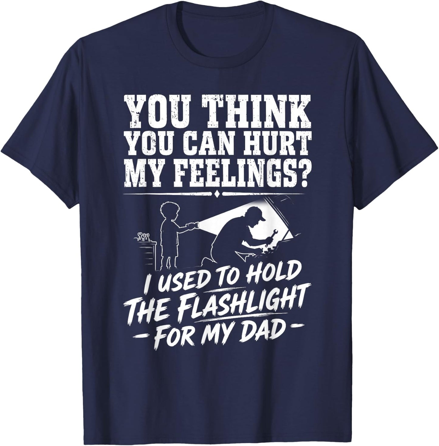 You Can't Hurt My Feelings Used to Hold Flashlight T-Shirt - T-Shirt | Navy
