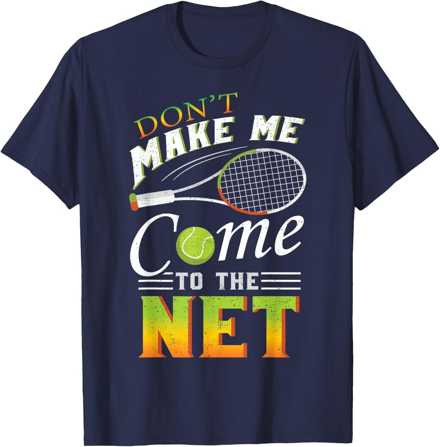 Don't Make Me Come To The Net Funny Tennis Gift Design T-Shirt - T-Shirt | Navy