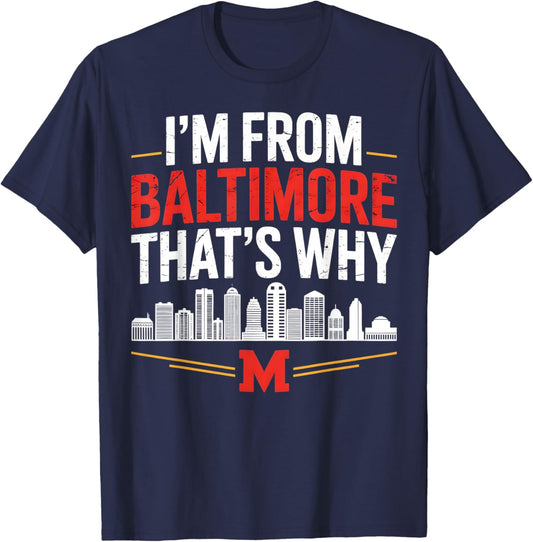 I'm from Baltimore That's why City Pride Apparel T-Shirt - T-Shirt | Navy