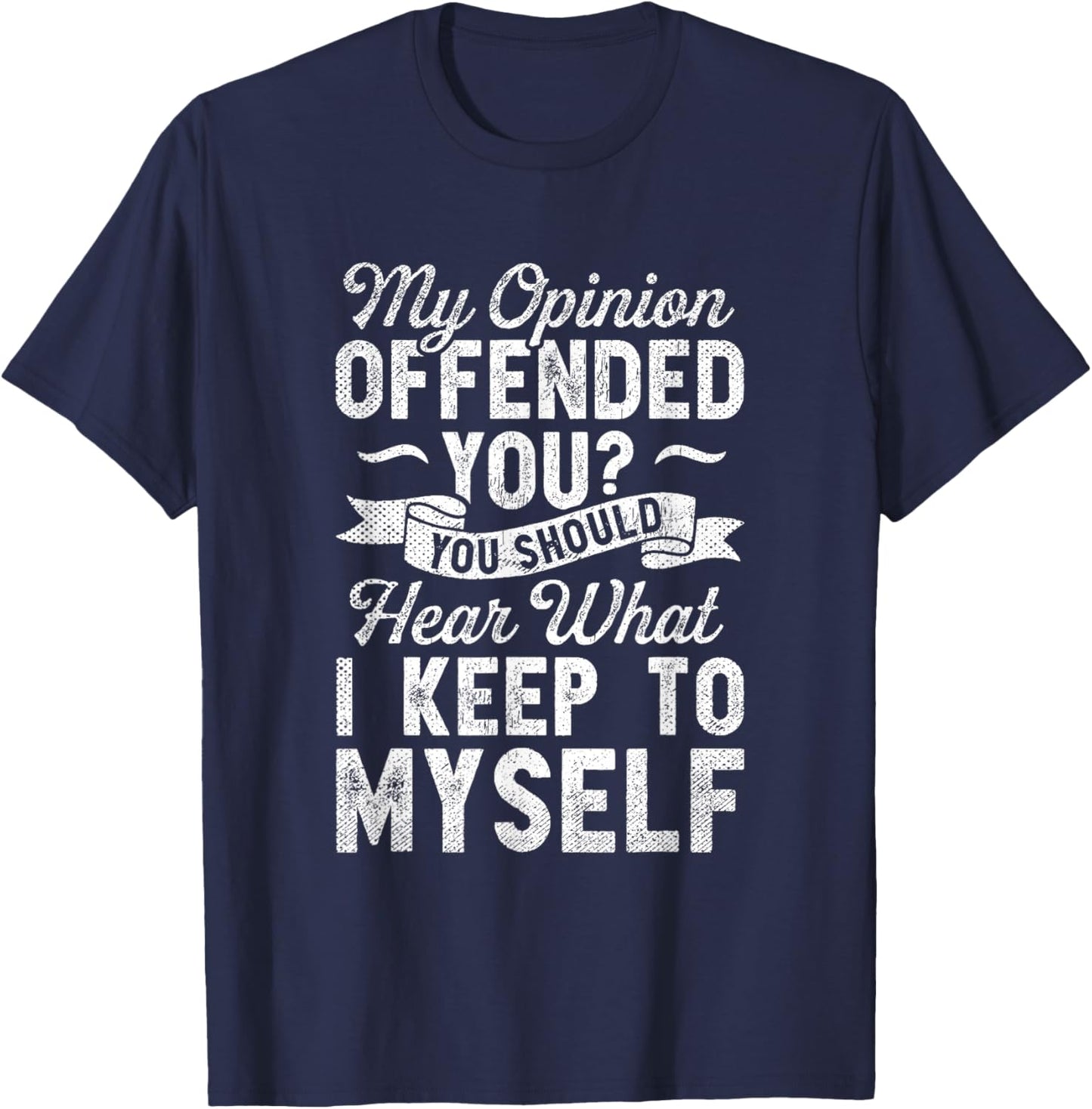 My Opinion Offended You Sarcasm Vintage Sarcastic Humor T-Shirt - T-Shirt | Navy