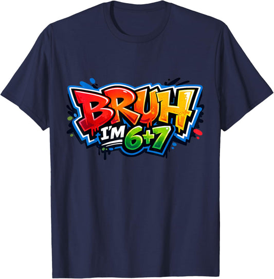 Bruh I'm 6+7 13th Birthday 67 Meme Six Seven 13 Bday Boys T-Shirt - T-Shirt | Navy