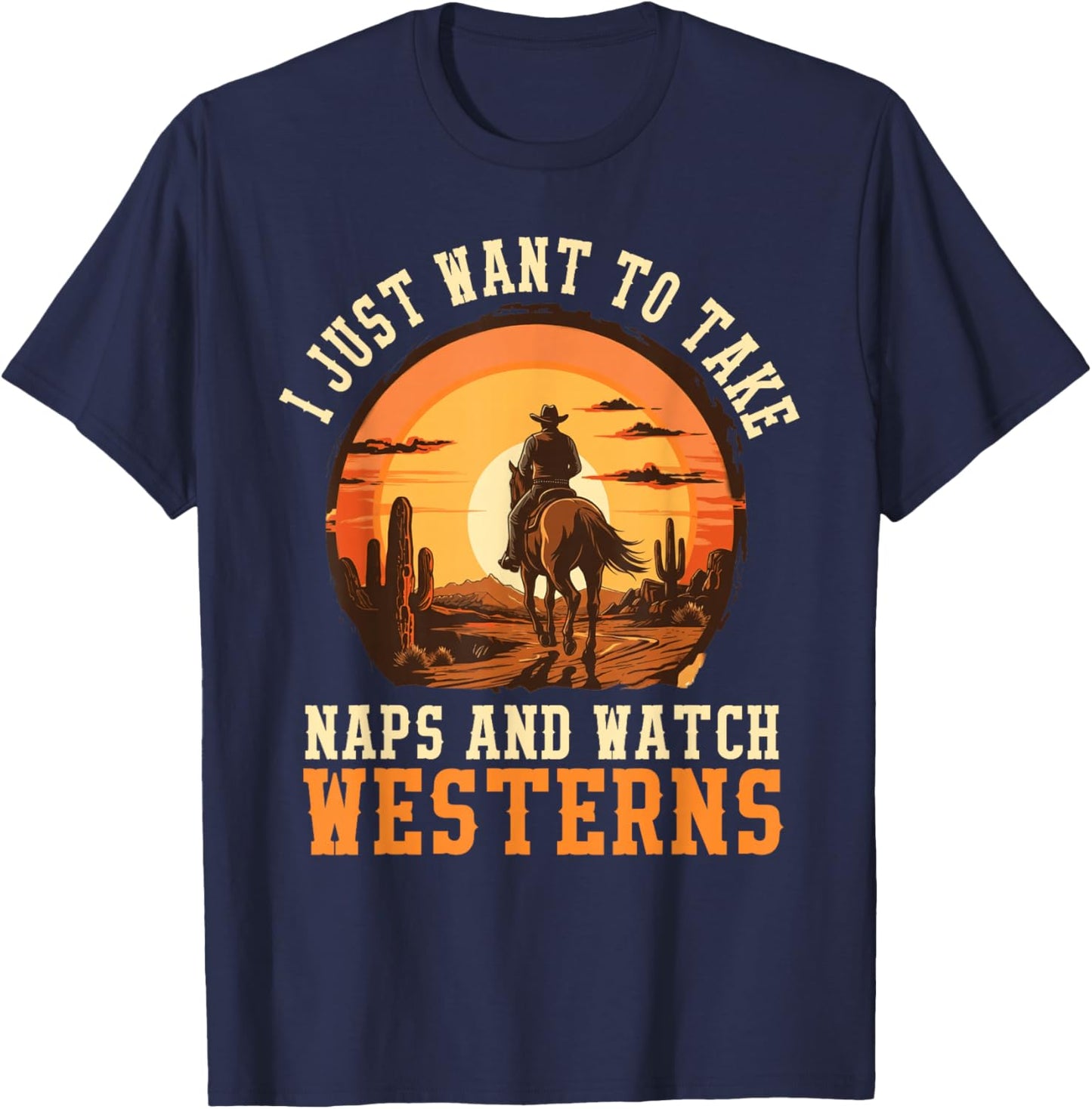 I Just Want to Take Naps and Watch Westerns Cowboy T-Shirt - T-Shirt | Navy