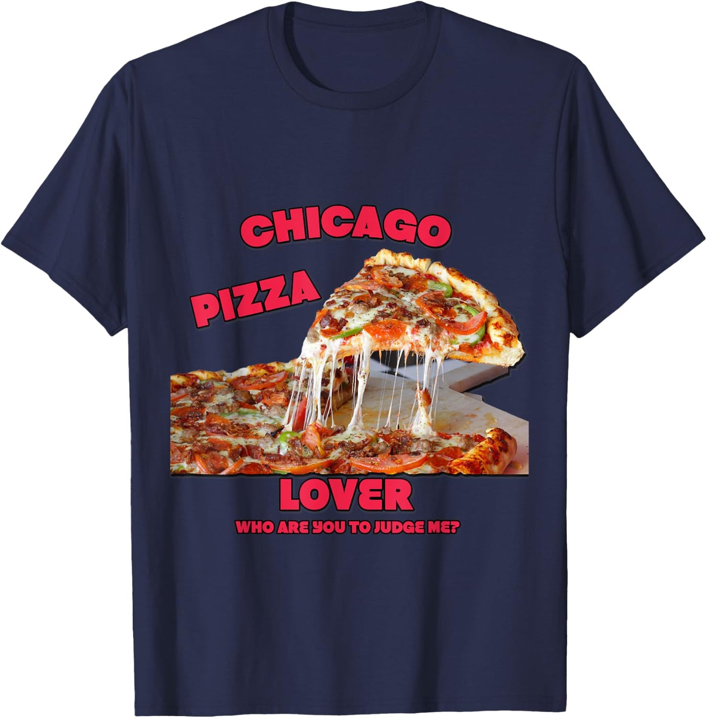 Funny Foodie : Chicago Pizza Lover - Don't Judge Me T-Shirt - T-Shirt | Navy