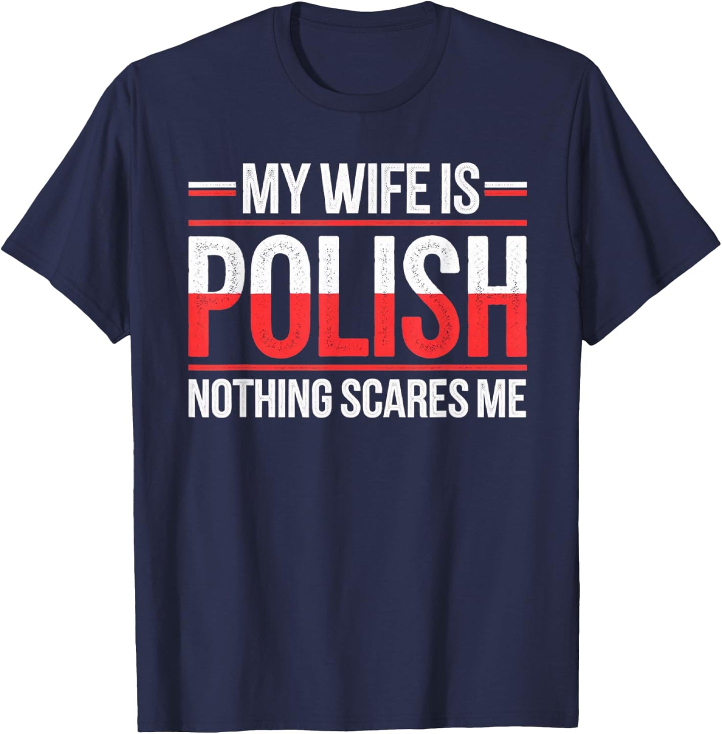 My Wife Is Polish Nothing Scares Me Funny Husband Wife T-Shirt - T-Shirt | Navy