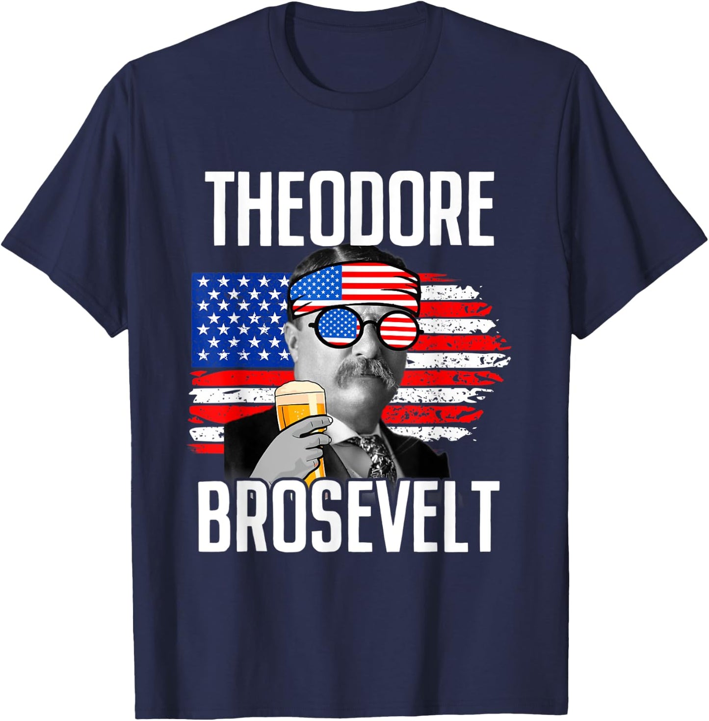 Theodore Brosevelt - Funny Independence Day T-Shirt - T-Shirt | Navy