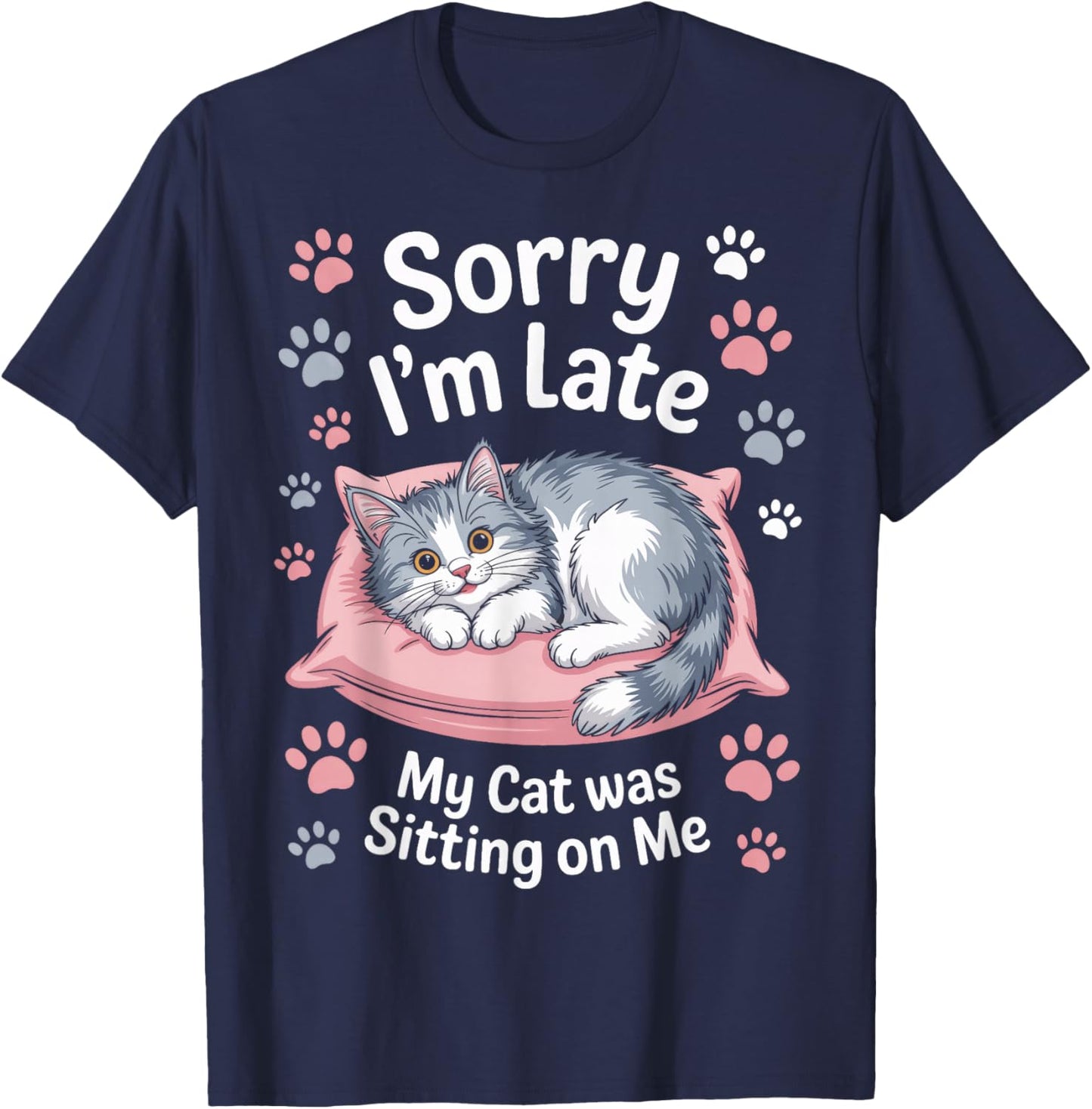 My Cat was Sitting On Me Sorry I'm Late Kitty Parent T-Shirt - T-Shirt | Navy