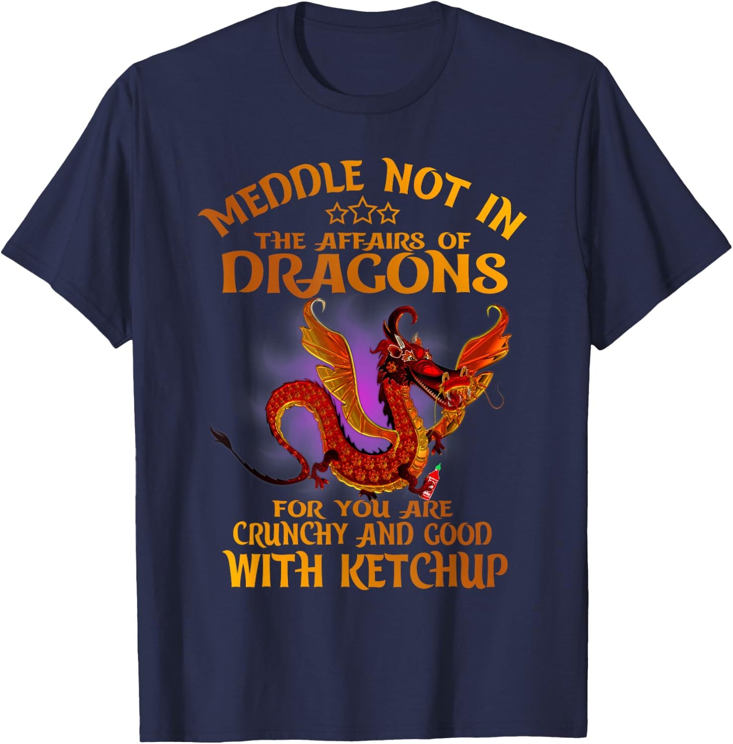 Meddle Not In The Affairs Of Dragons For You Are Crunchy T-Shirt - T-Shirt | Navy