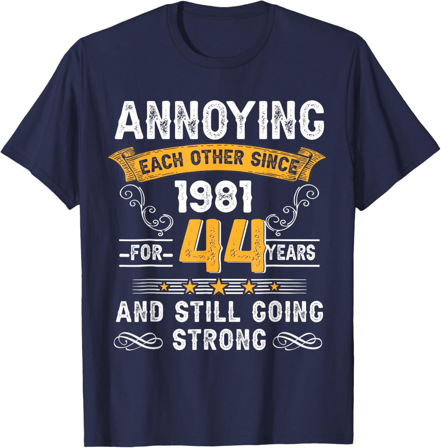 Annoying Each Other Since 1981 44th Wedding Anniversary T-Shirt - T-Shirt | Navy