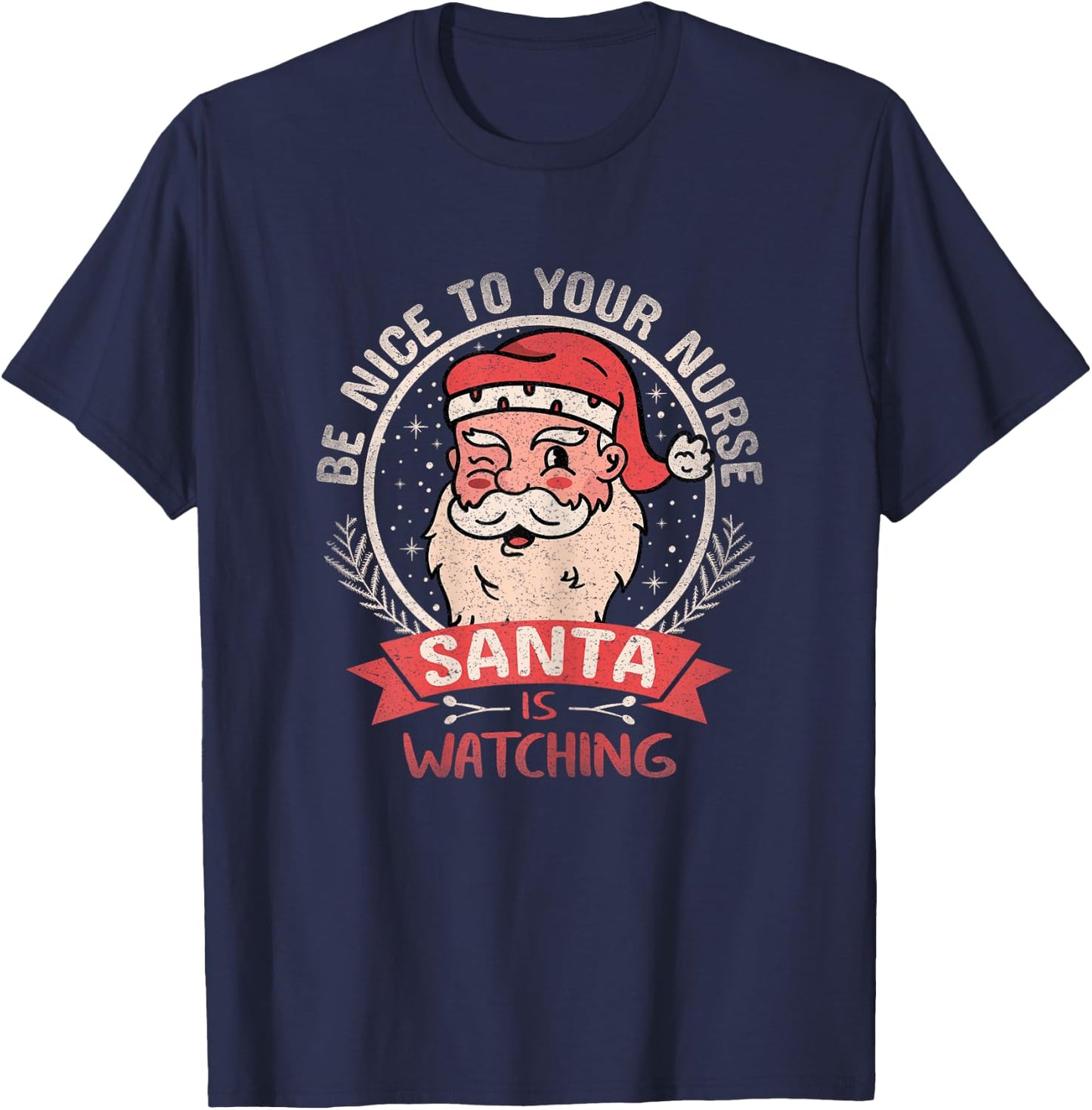 Be Nice To Your Nurse Santa is Watching Xmas Christmas Funny T-Shirt - T-Shirt | Navy
