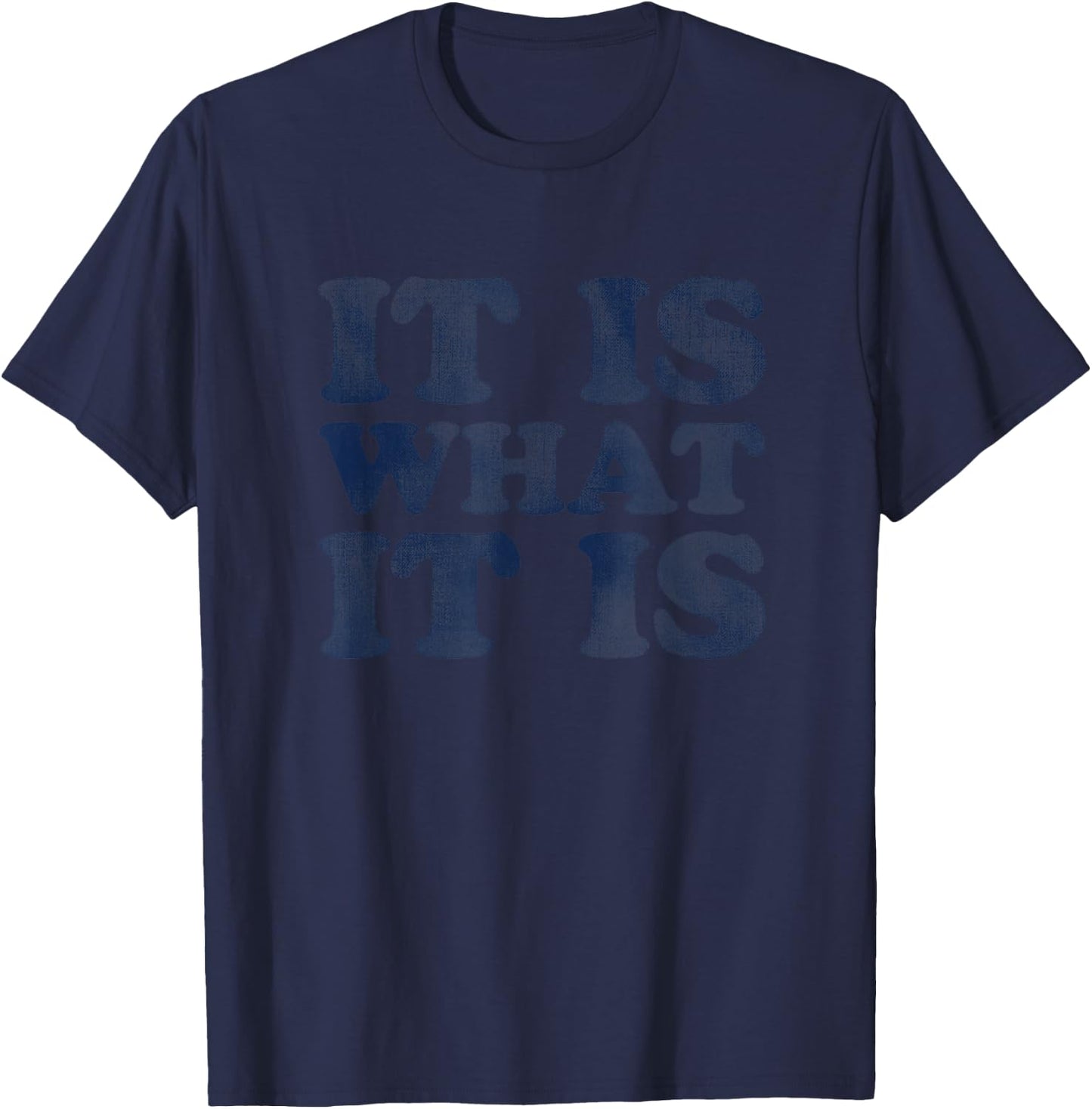 "It Is What It Is" | Soft Touch T-Shirt - T-Shirt | Navy