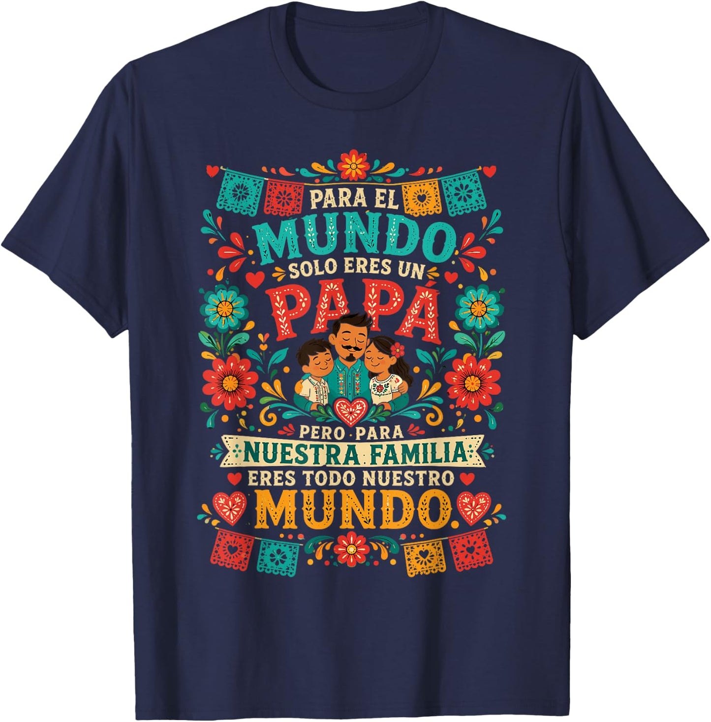 para El Mundo Eres Solo Un Papá Pero para Nuestra Familia T-Shirt - T-Shirt | Navy