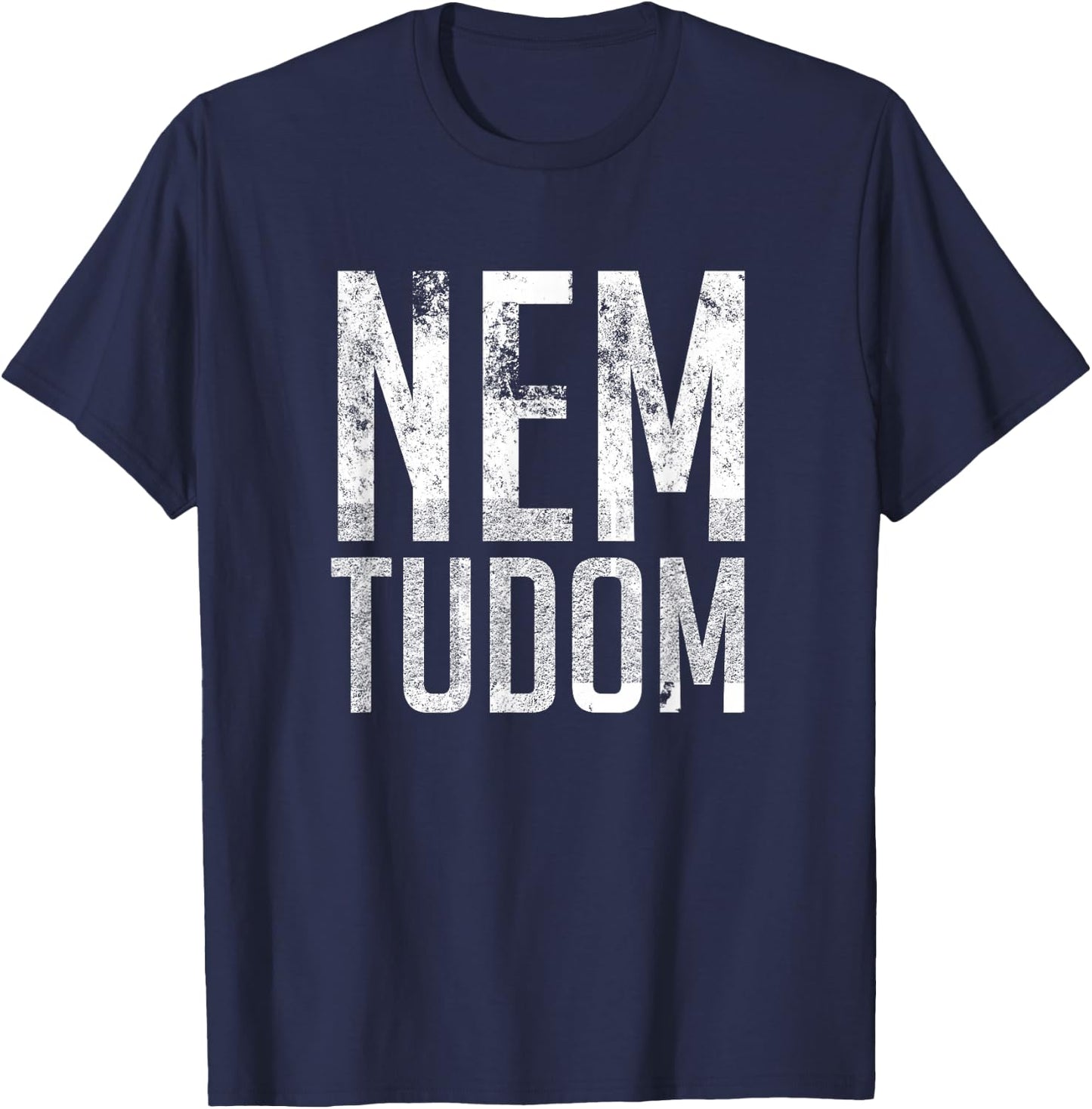 Nem Tudom Hungarian Teacher - I Don't Know Men Women Girls Kids T-Shirt - T-Shirt | Navy