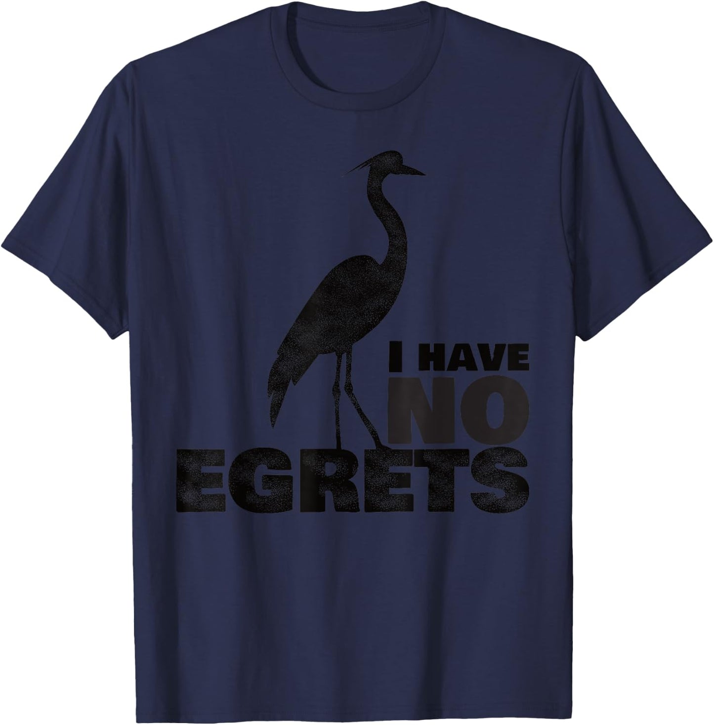 I Have No Egrets Funny Bird T-Shirt - T-Shirt | Navy