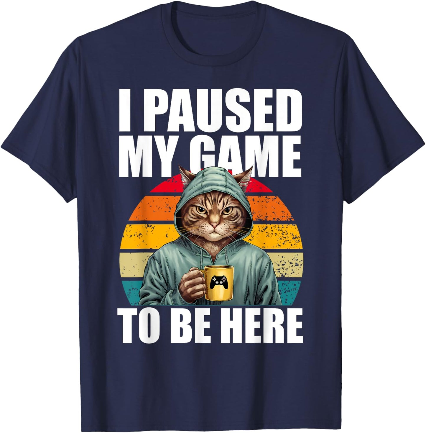 Funny Video Gaming Pc Gamer I Paused My Game to Be Here Cat T-Shirt - T-Shirt | Navy