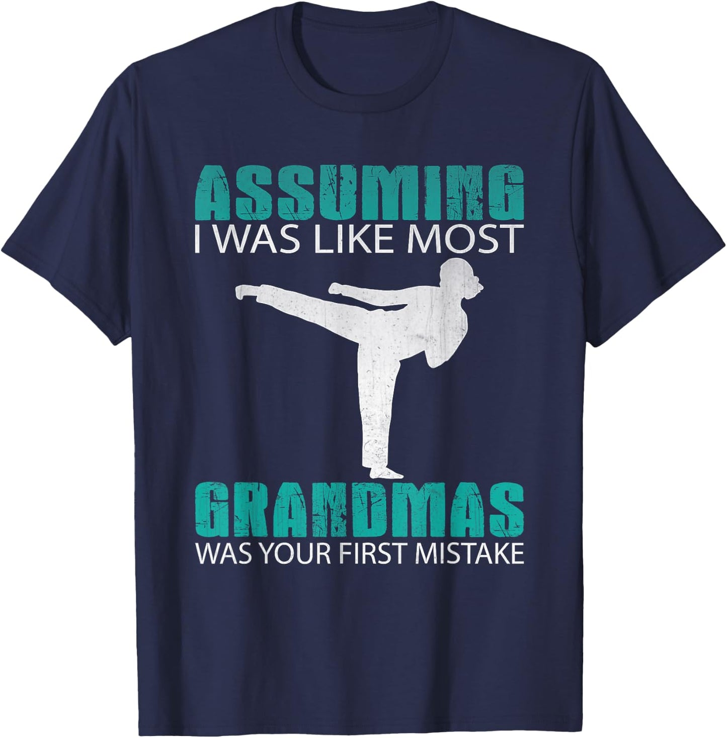 Assuming I Was Like Most Grandmas...Martial Arts Shirt T-Shirt - T-Shirt | Navy