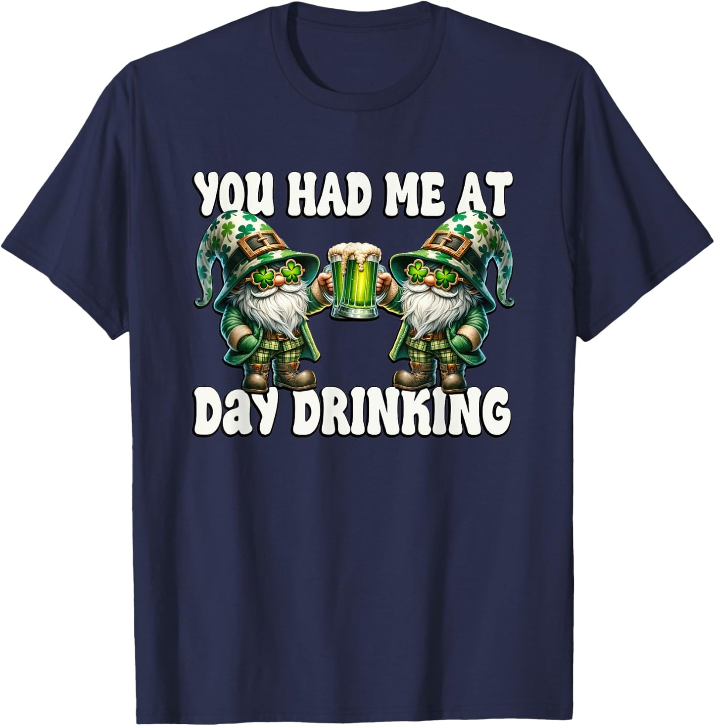 You Had Me At Day Drinking Funny Gnomes For St Pattys Day T-Shirt - T-Shirt | Navy