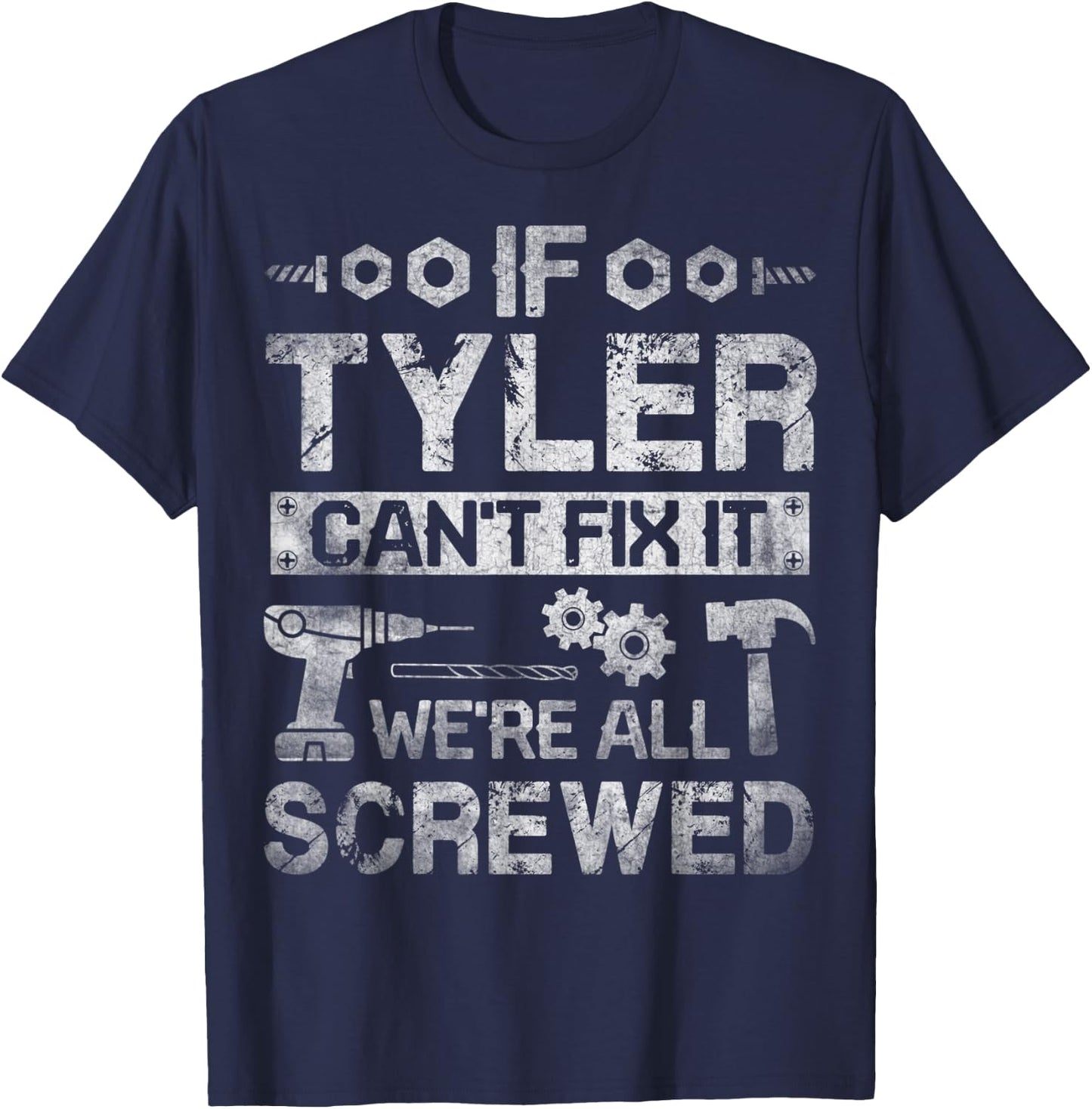 If Tyler Can't Fix it We're All Screwed Funny Fathers Gift T-Shirt - T-Shirt | Navy