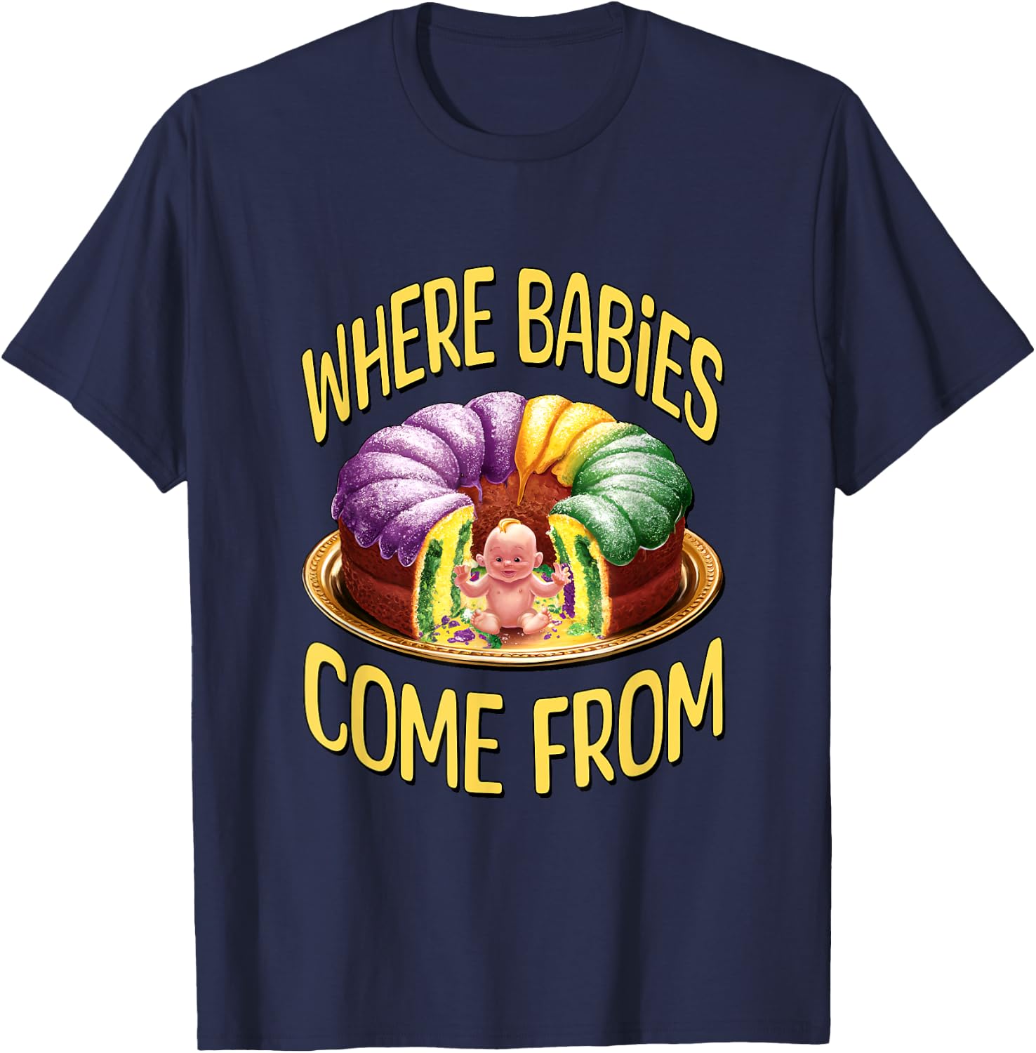 Where Babies Come From - Mardi Gras King Cake T-Shirt - T-Shirt | Navy