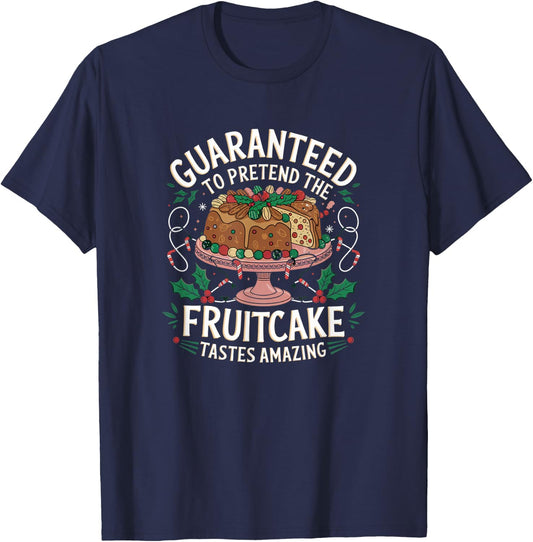 Guaranteed to Pretend the Fruitcake Tastes Amazing T-Shirt - T-Shirt | Navy