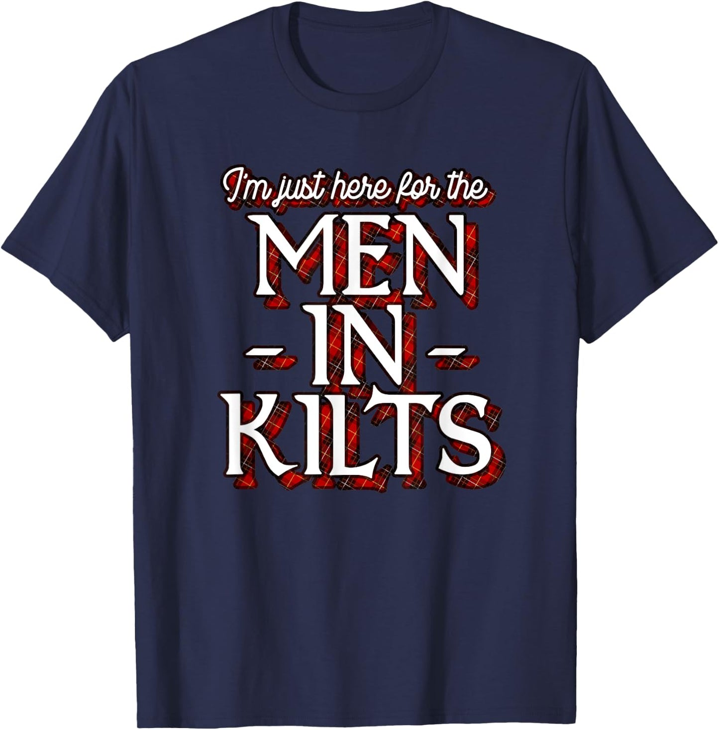 Ren Faire Scottish Games I'm Just Here For The Men In Kilts T-Shirt - T-Shirt | Navy