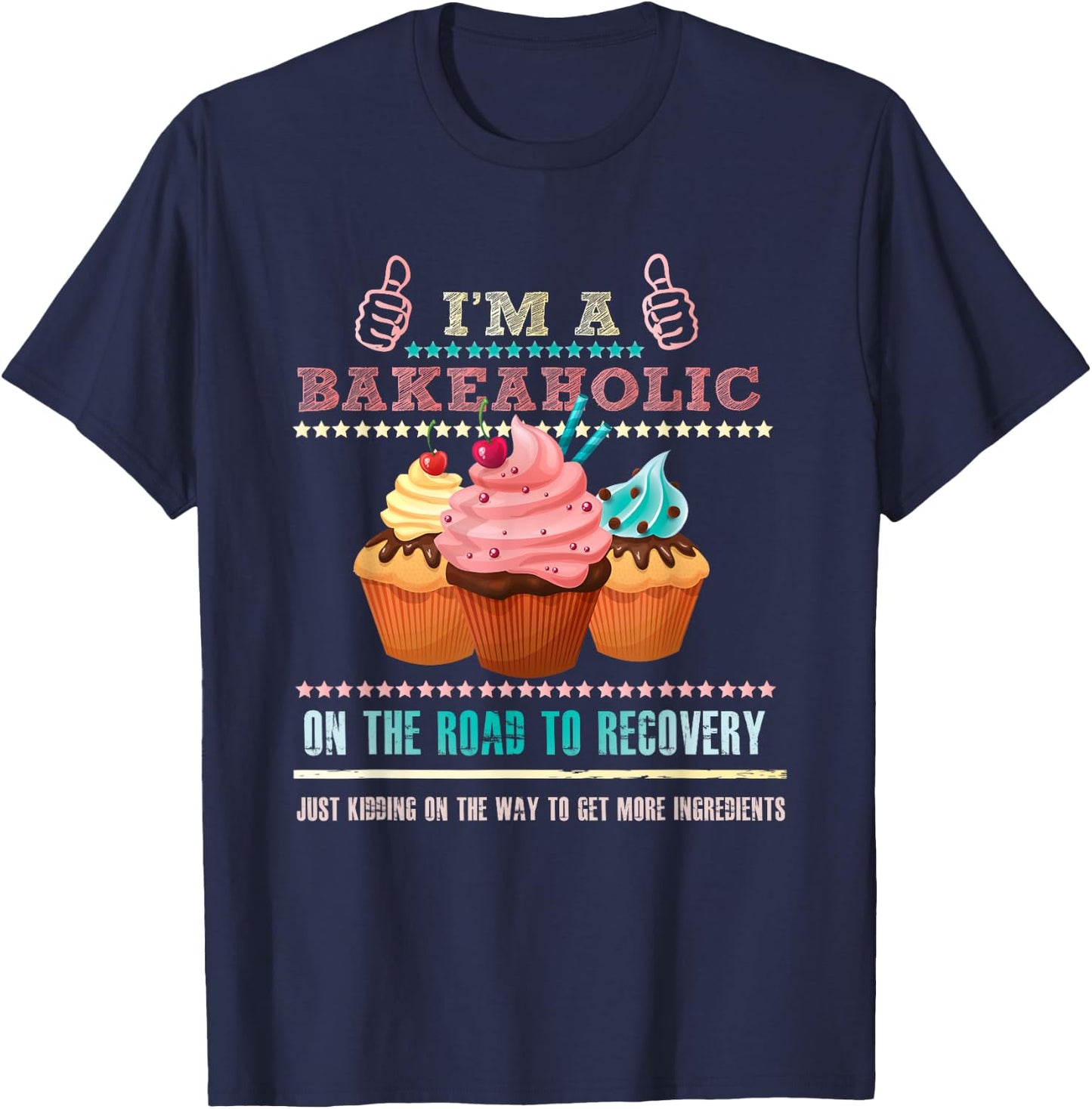 I'm a Bakeaholic Funny Humour Baking Baker Cupcake Cooking T-Shirt - T-Shirt | Navy