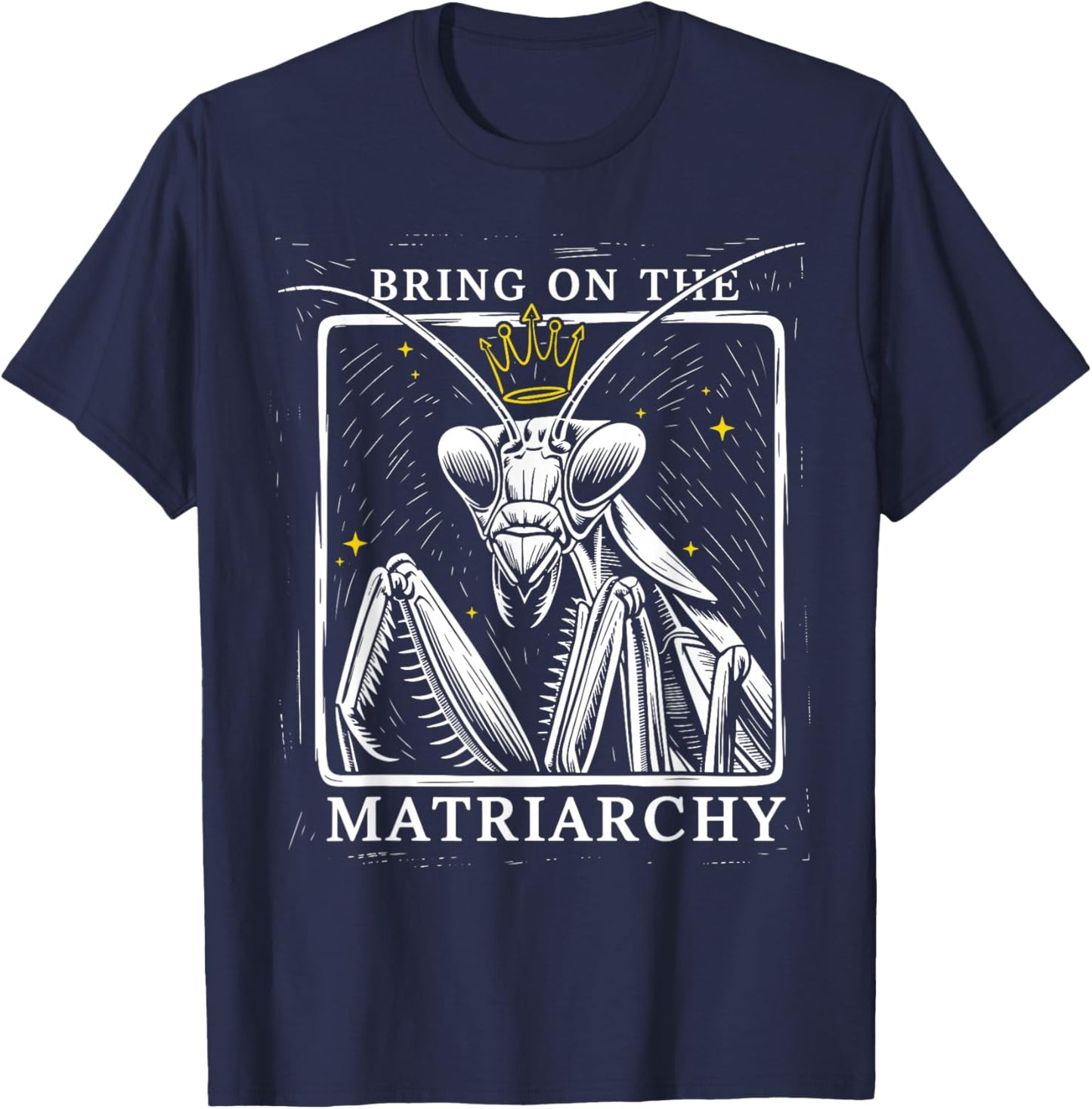 Bring On The Matriarchy Praying Mantis Feminist Art T-Shirt - T-Shirt | Navy