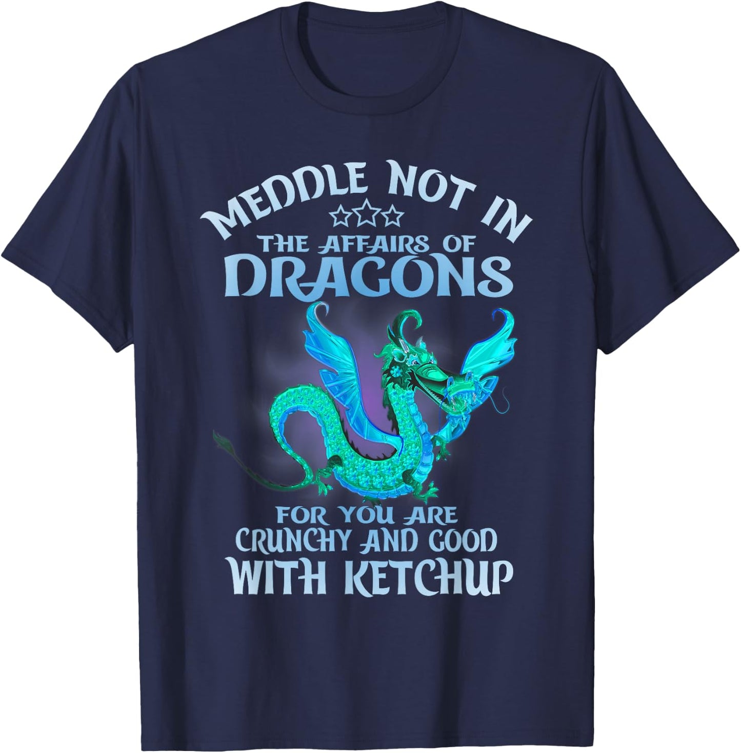 Meddle Not in the Affairs of Dragons Funny Dragon T-Shirt - T-Shirt | Navy