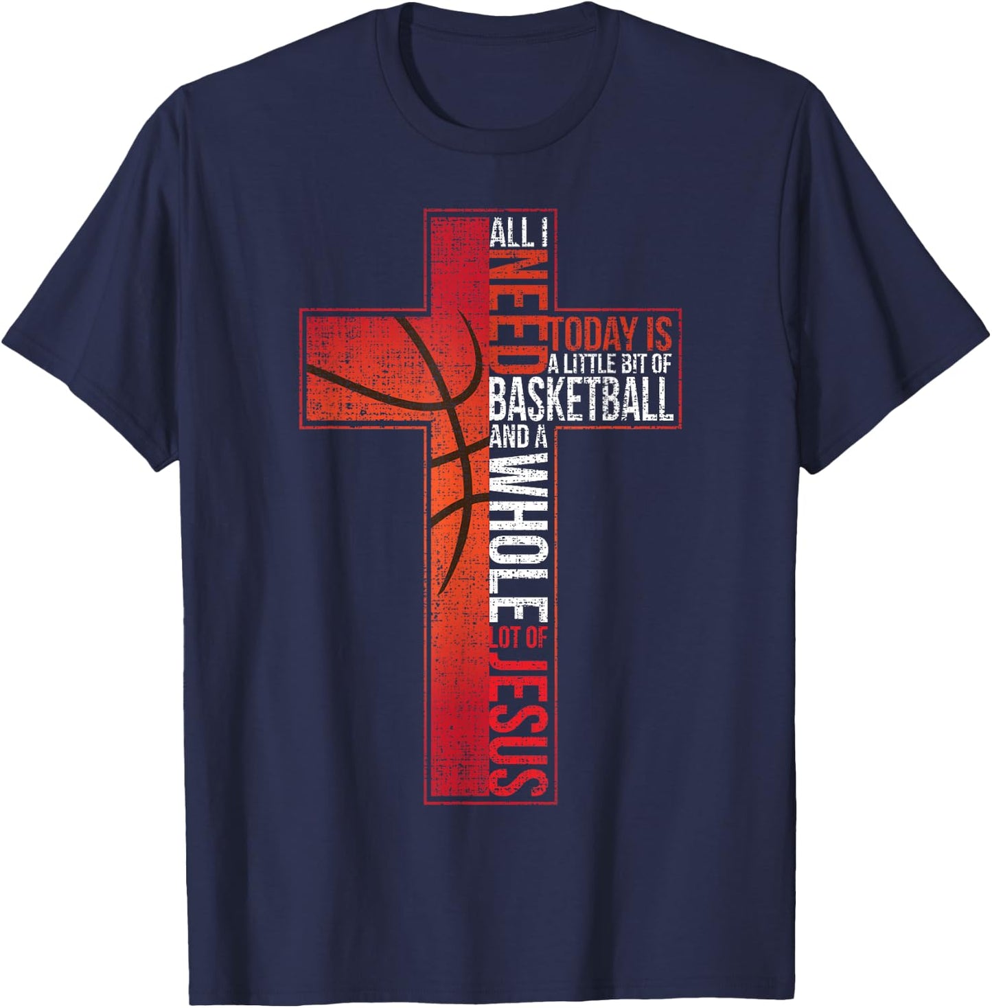 All I Need Is Basketball & Jesus Christian Cross Faith Shirt T-Shirt - T-Shirt | Navy