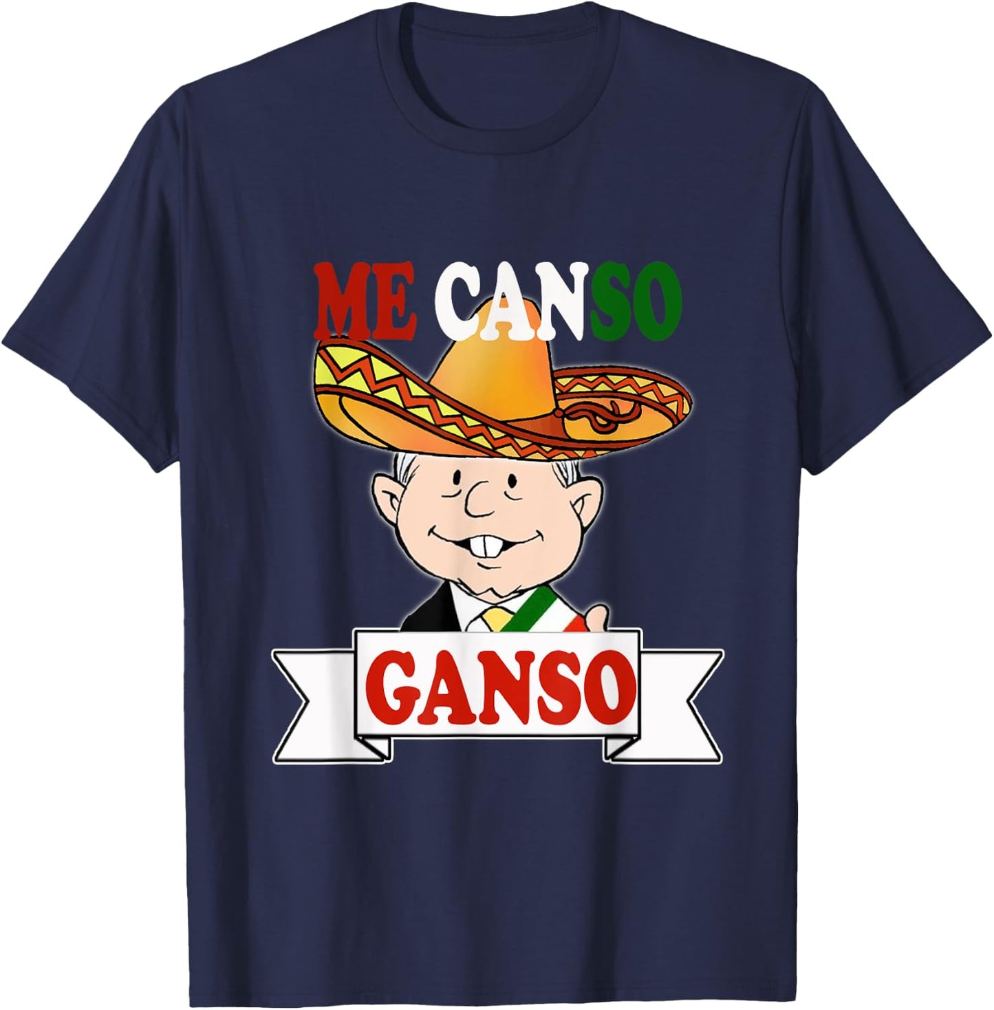 Me Canso Ganso Shirt AMLO La esperanza de Mexico MORENA T-Shirt - T-Shirt | Navy