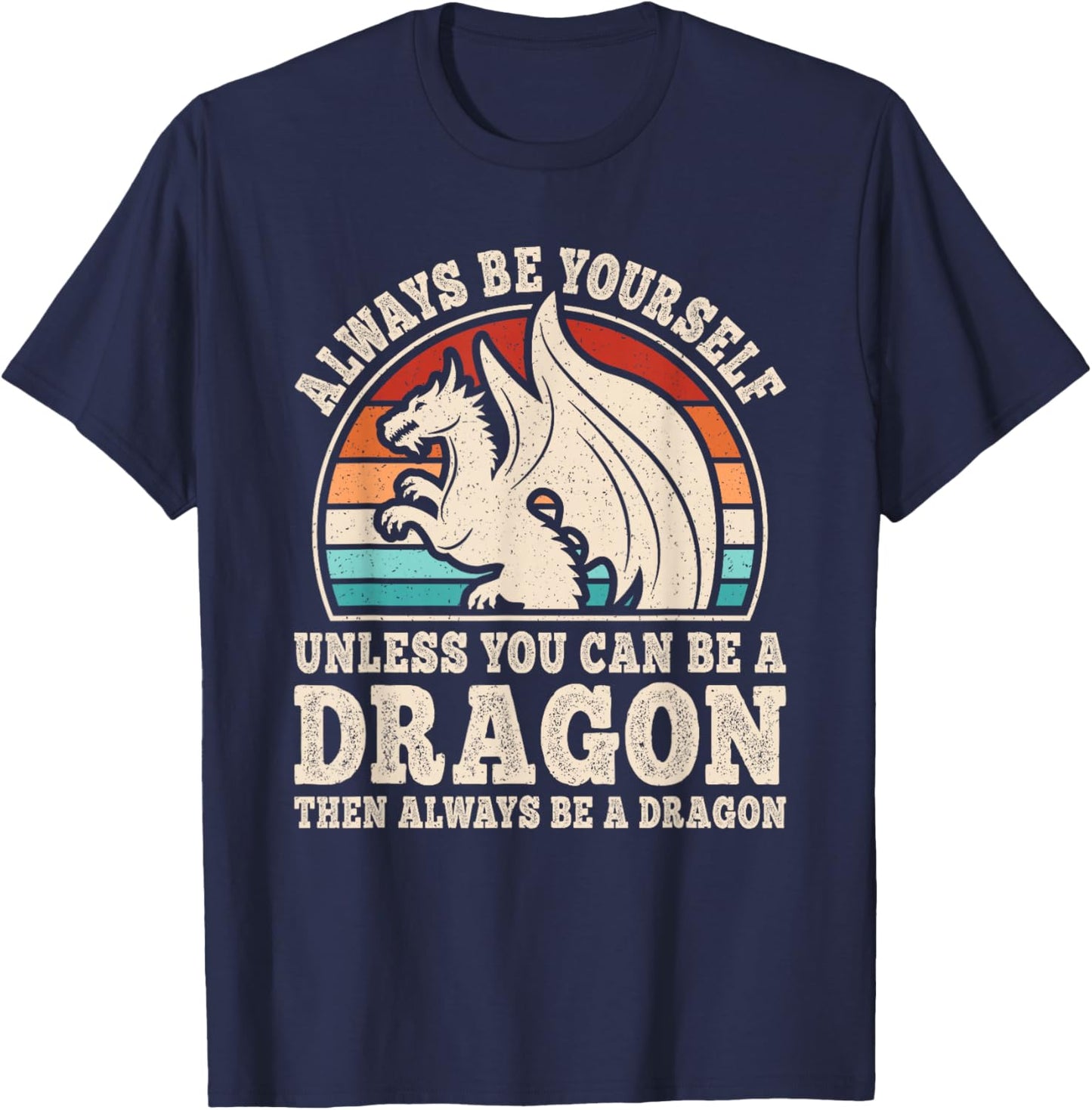 Always Be Yourself Funny Retro Dragon Men Women T-Shirt - T-Shirt | Navy