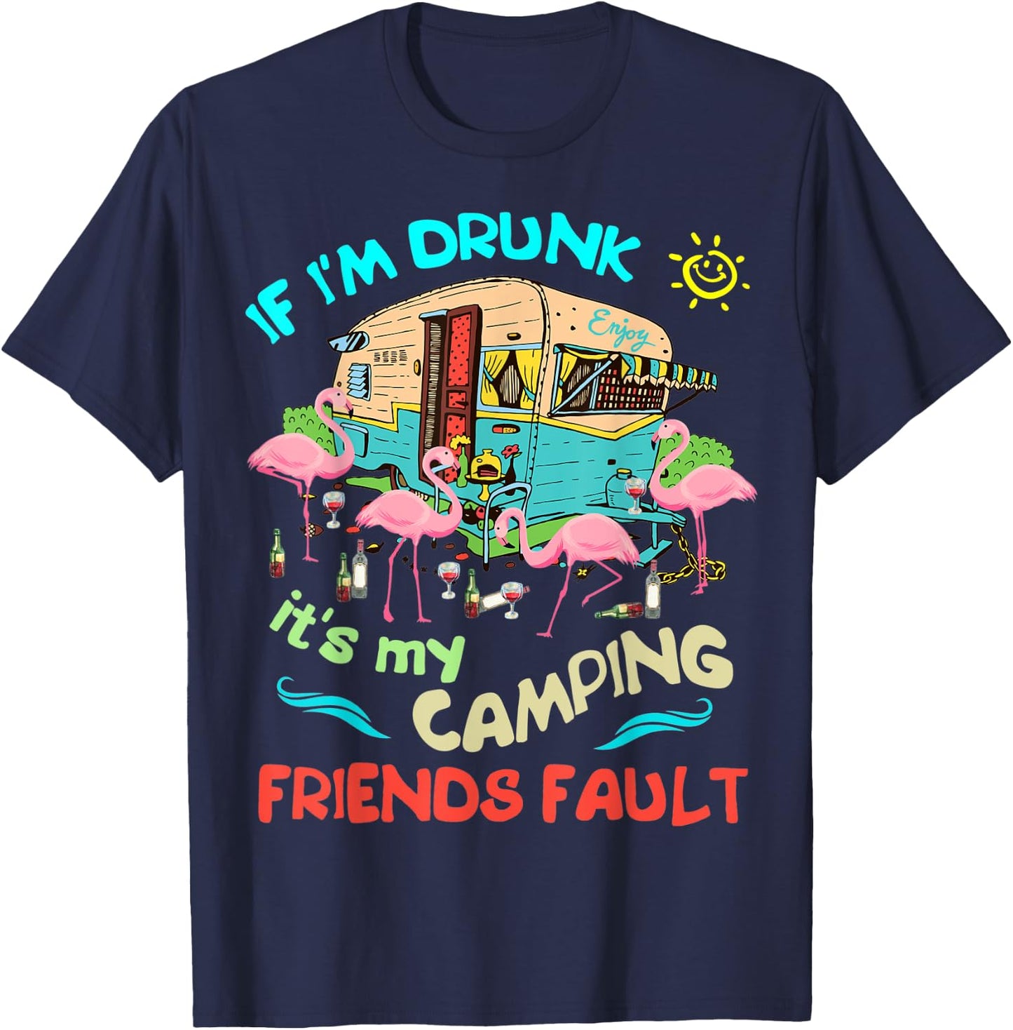 If I'm Drunk I'ts my Camping Friends Fault Camper Party T-Shirt - T-Shirt | Navy