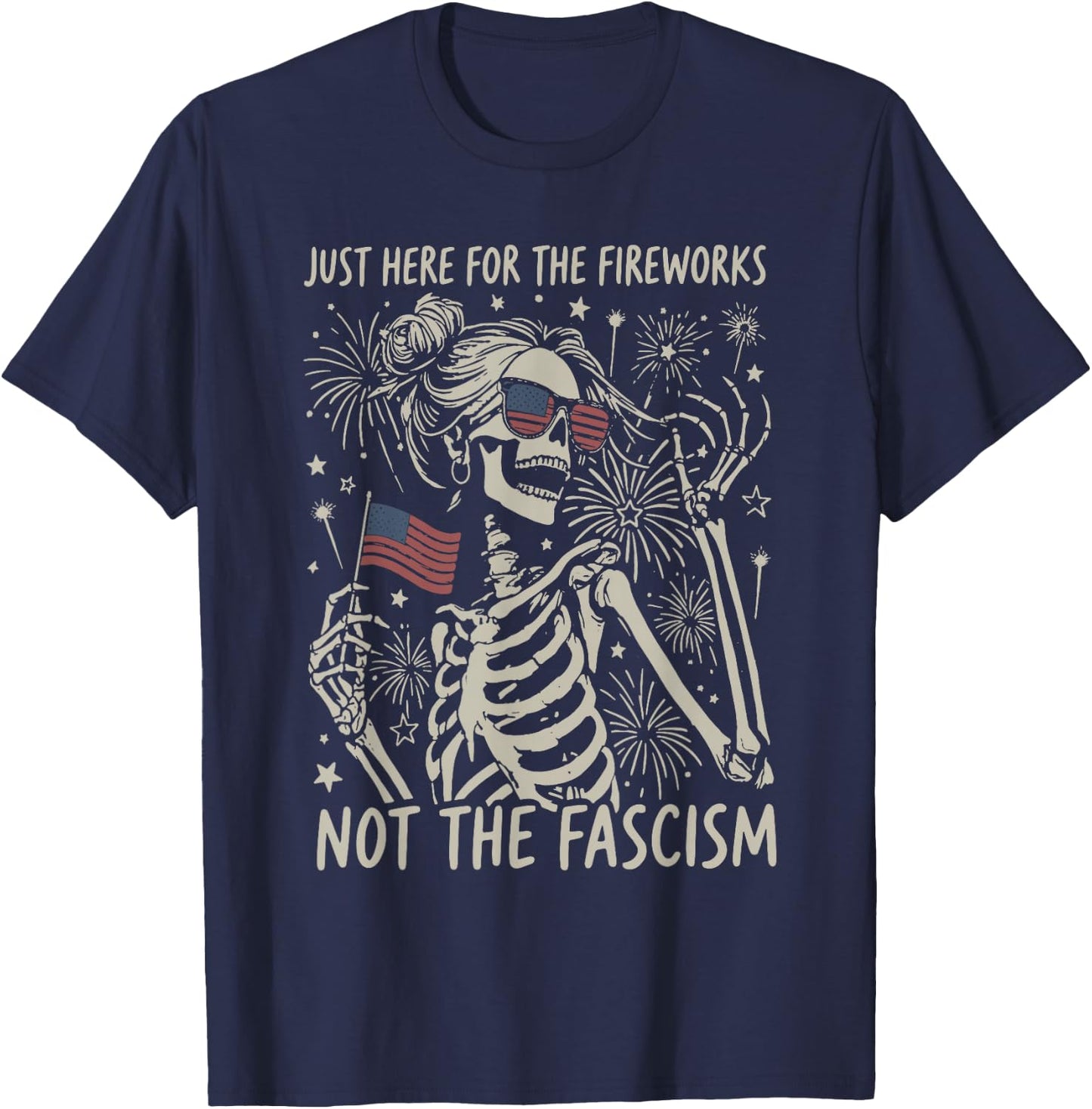 Funny Skeleton Just Here for The Fireworks Not The Fascism T-Shirt - T-Shirt | Navy